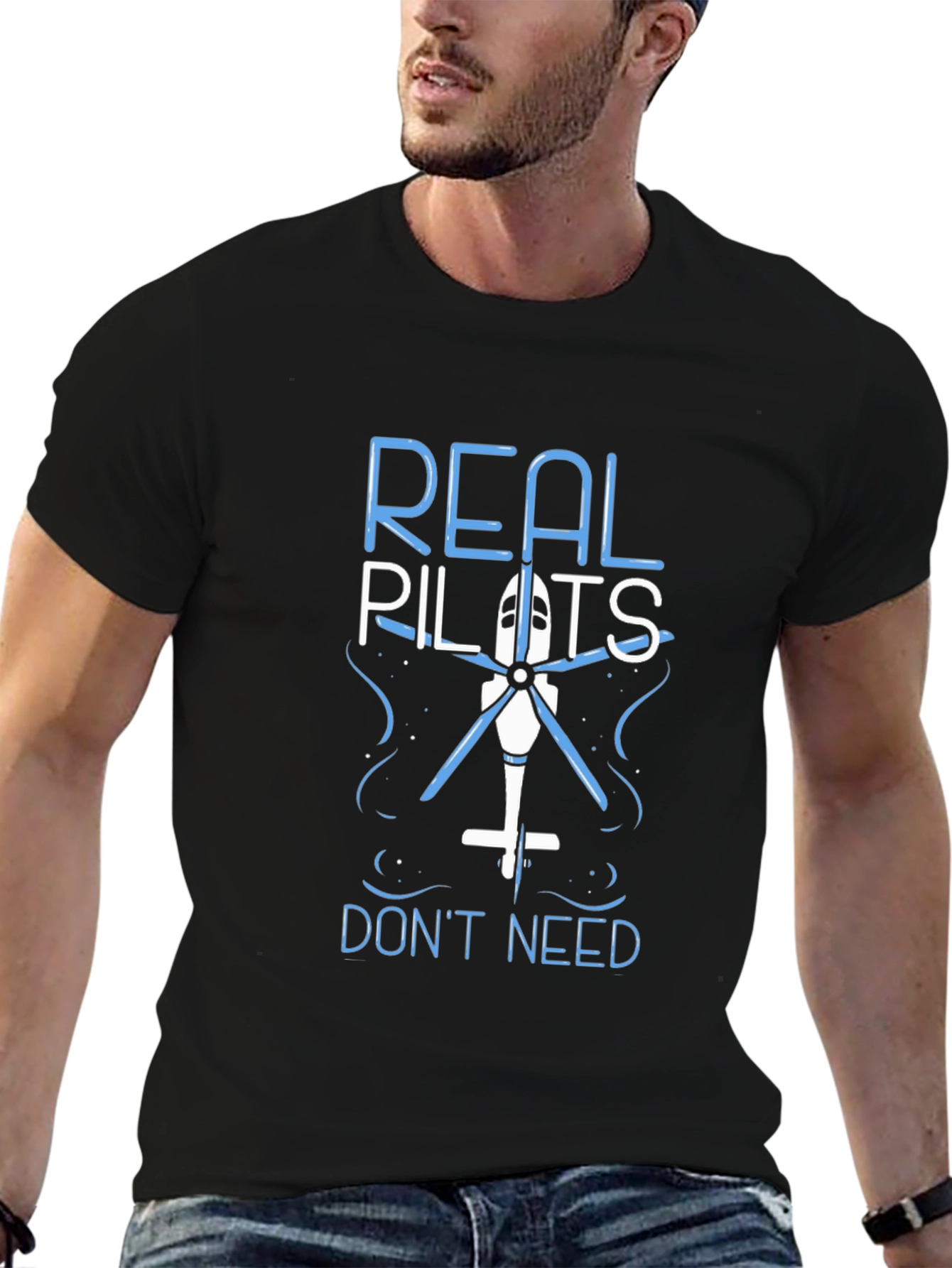 Real Pilots Dont Need Helicopters Funny T-Shirt