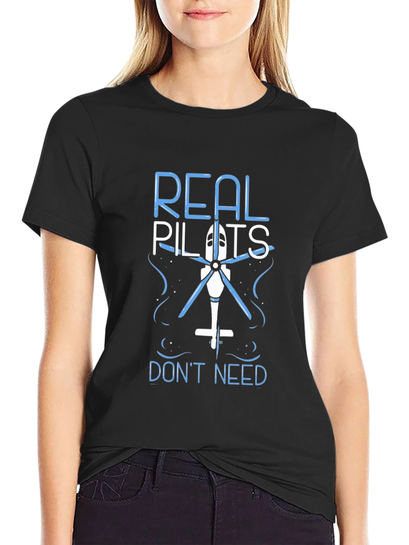 Real Pilots Dont Need Helicopters Funny T-Shirt