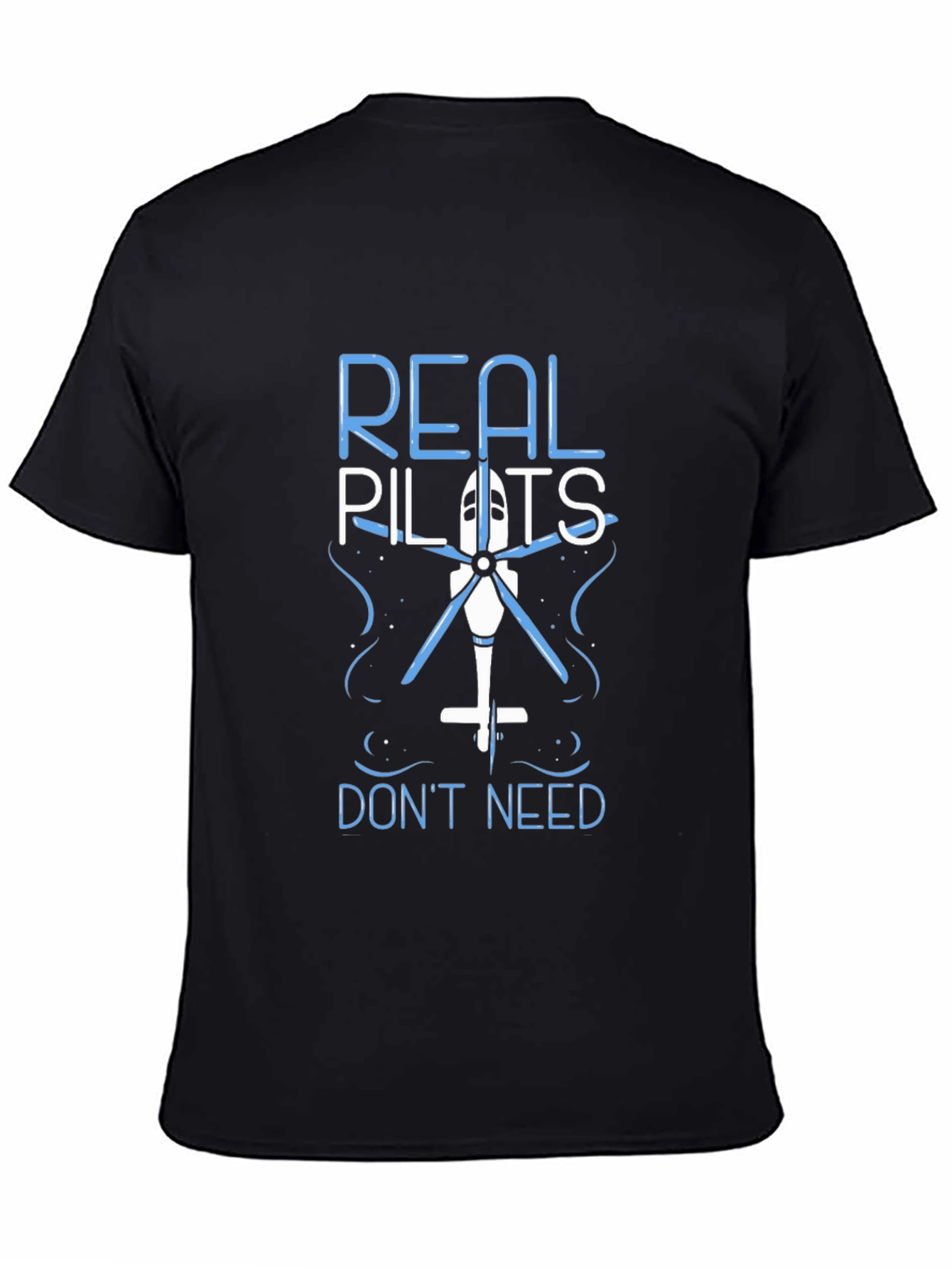 Real Pilots Dont Need Helicopters Funny T-Shirt