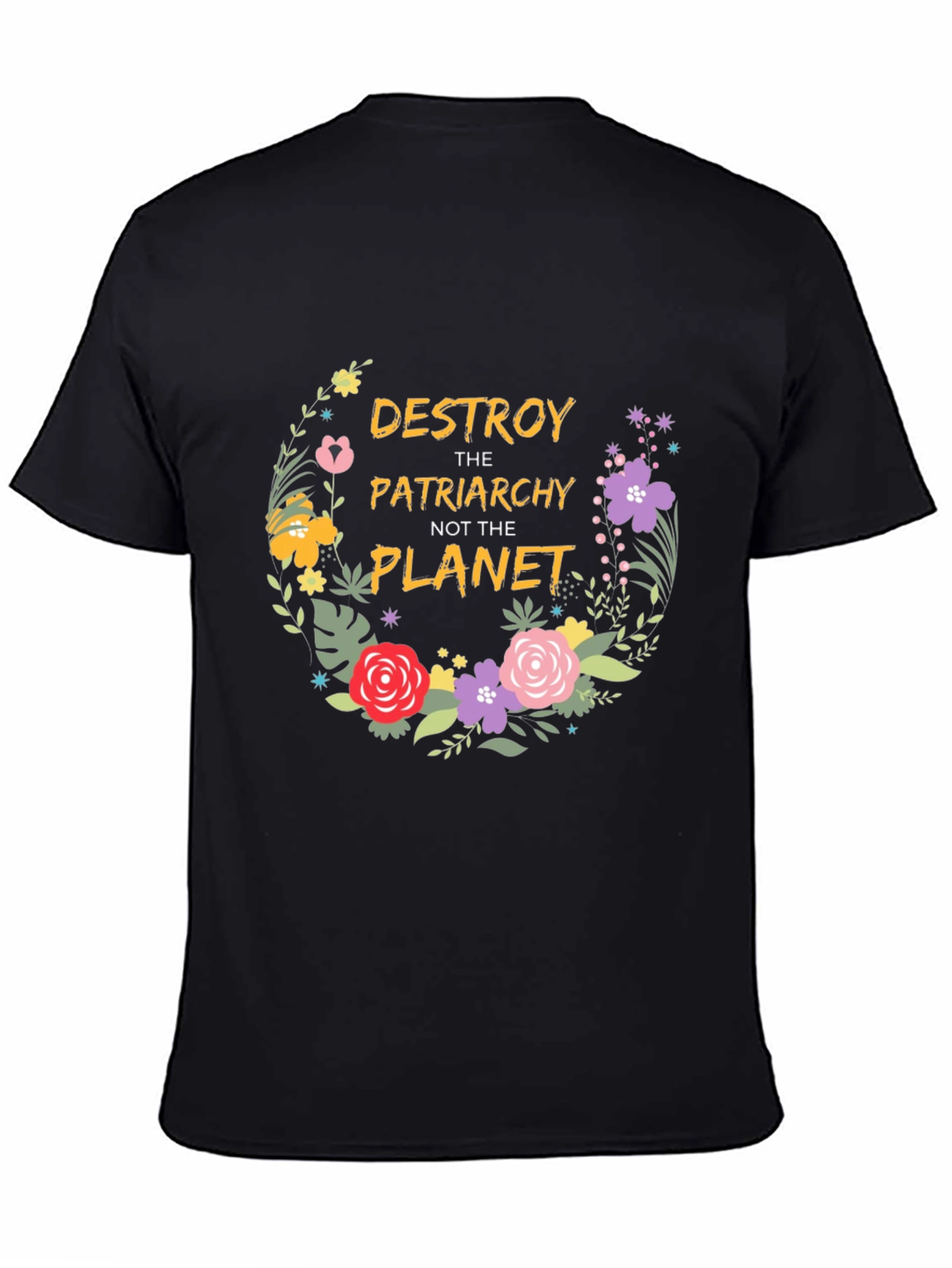 Feminist Floral T-Shirt: Destroy Patriarchy Not Planet