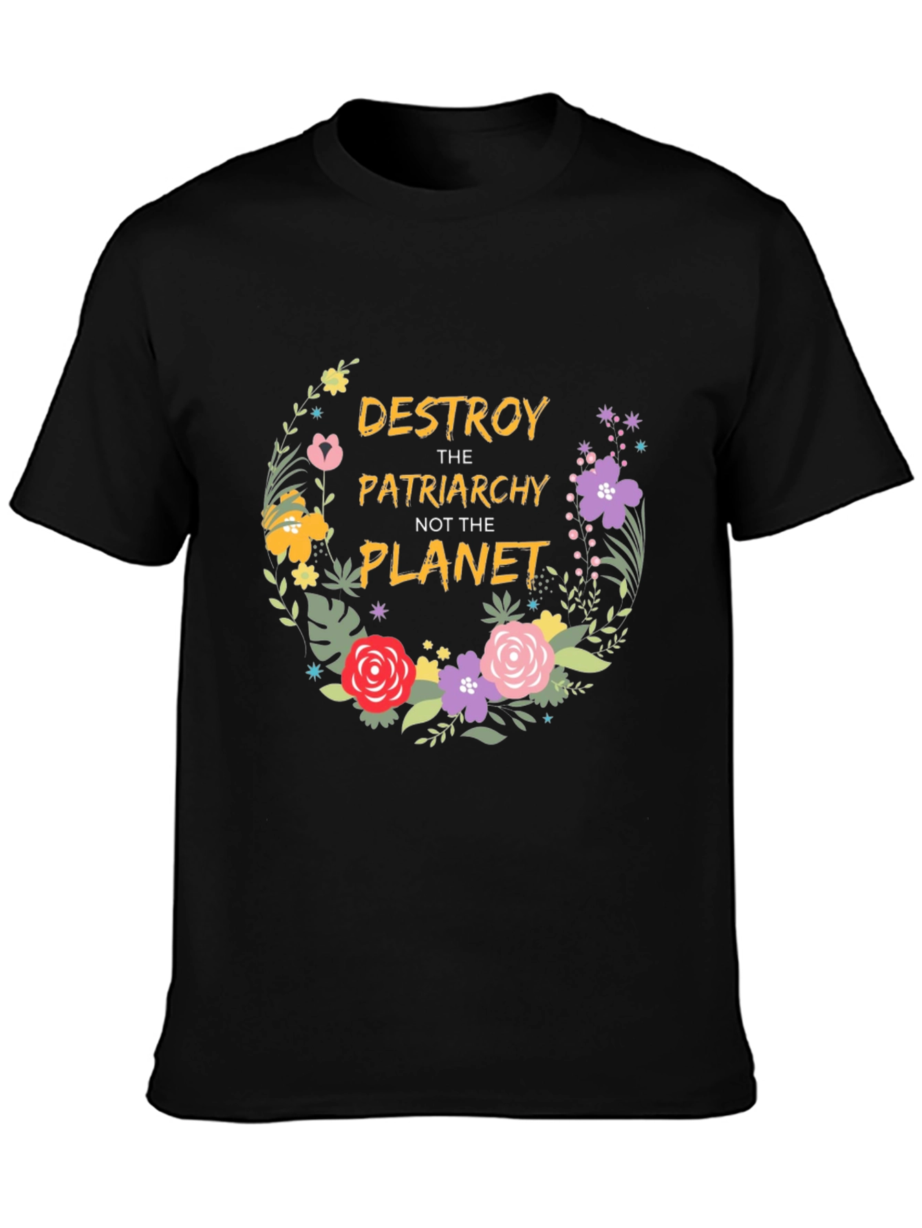 Feminist Floral T-Shirt: Destroy Patriarchy Not Planet