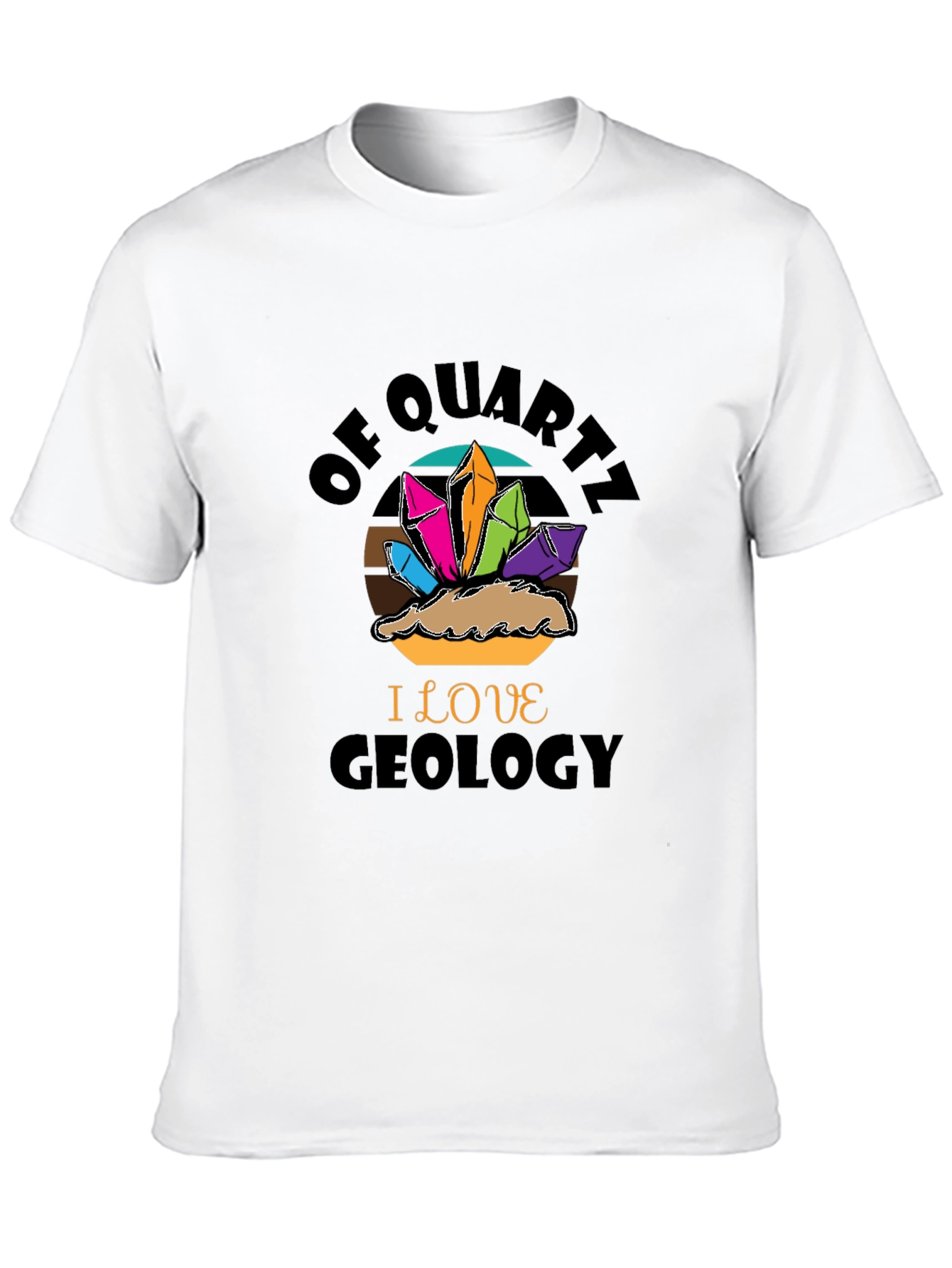 Geology Lover T-Shirt - Of Quartz I Love Geology