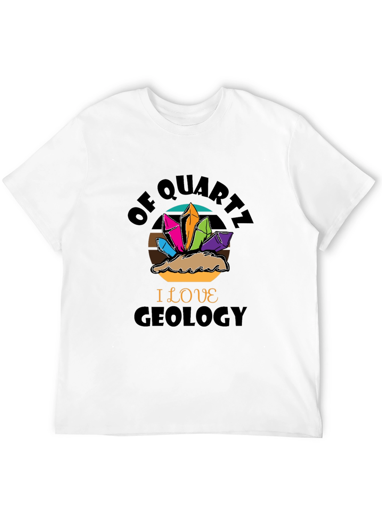 Geology Lover T-Shirt - Of Quartz I Love Geology