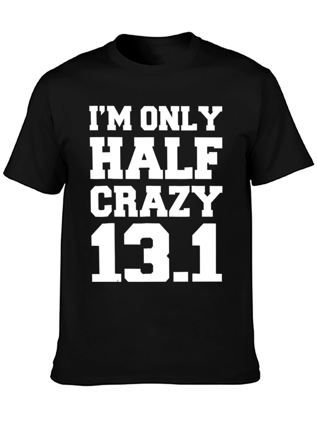 Half Crazy 13.1 Marathon Running T-Shirt