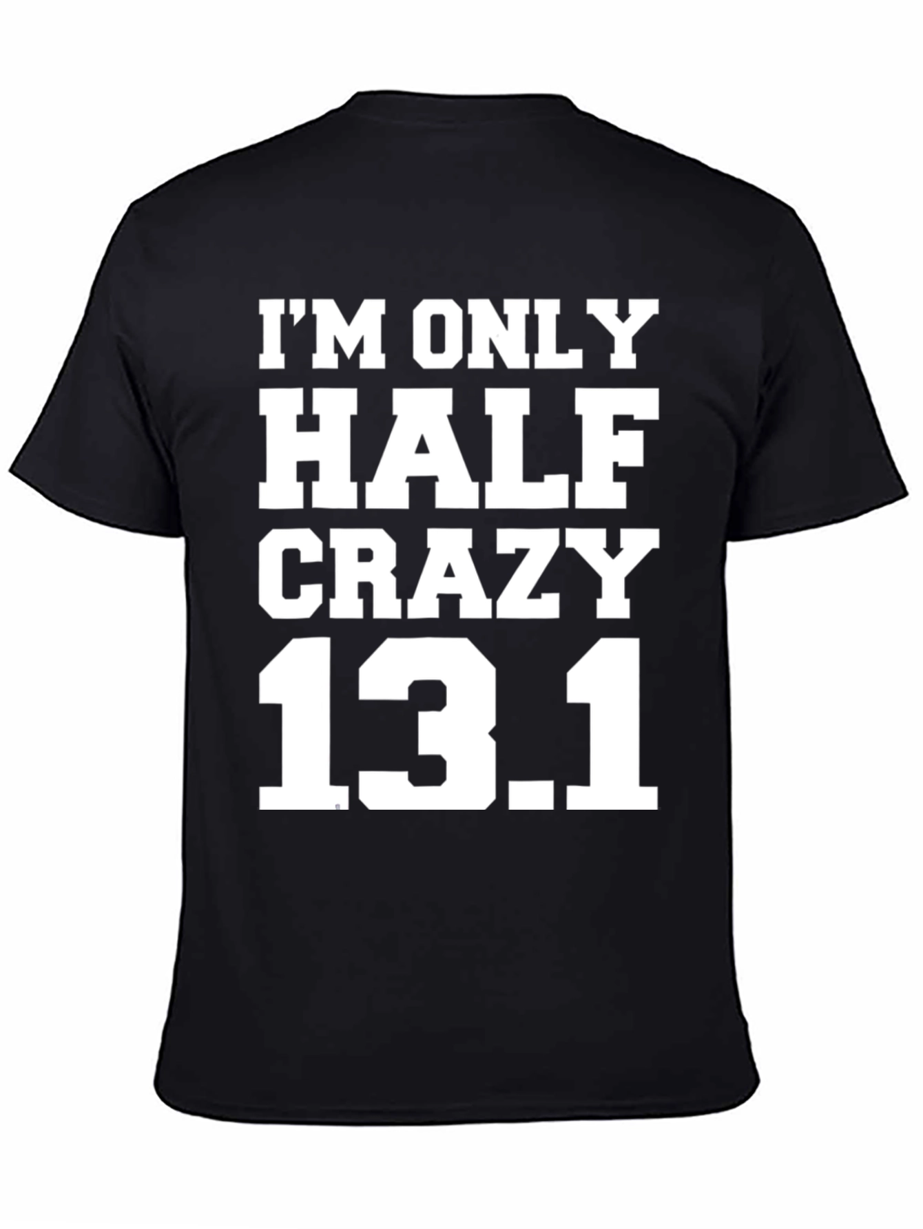 Half Crazy 13.1 Marathon Running T-Shirt
