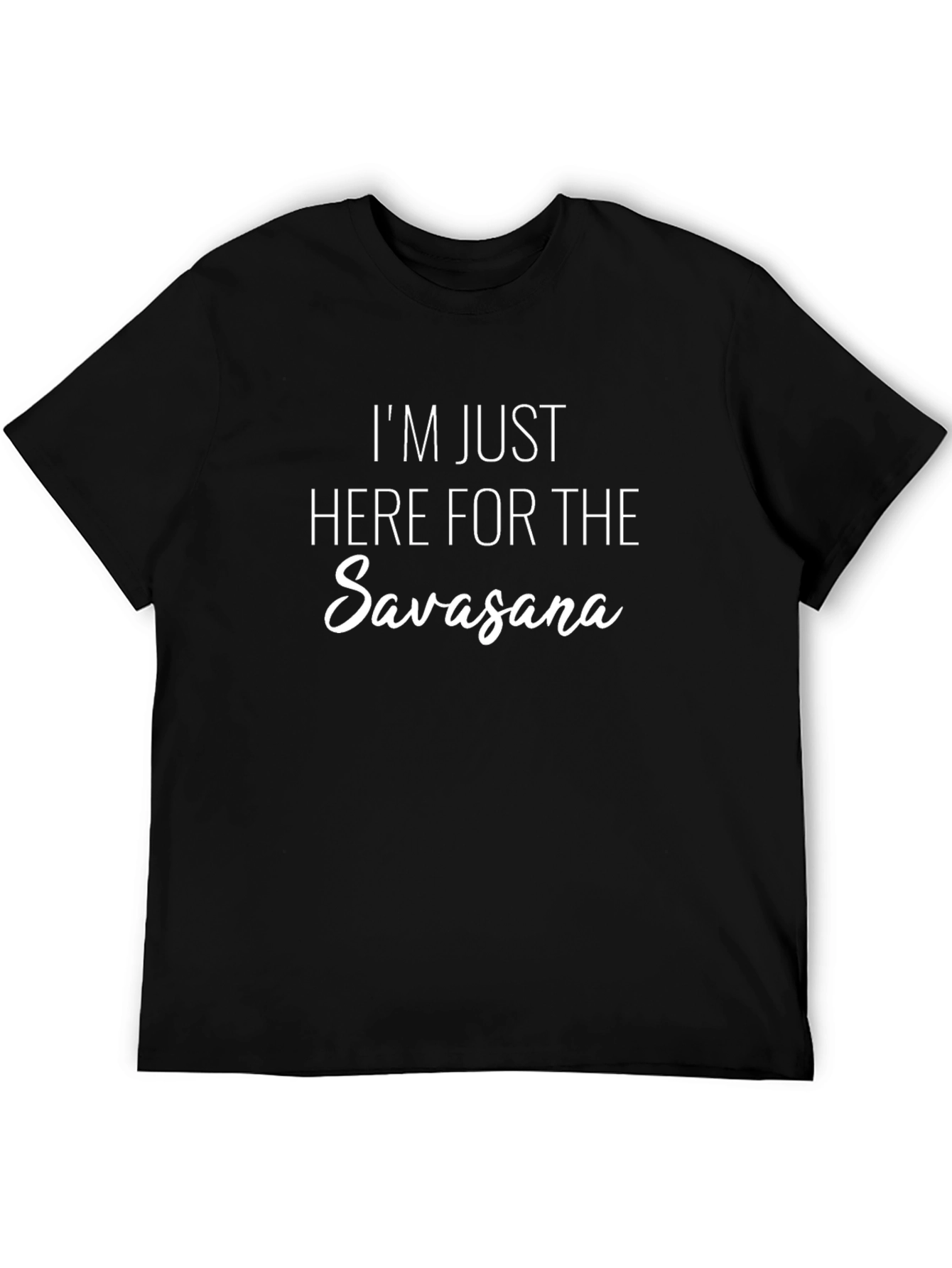 Yoga Lover T-Shirt: Im Just Here For Savasana!