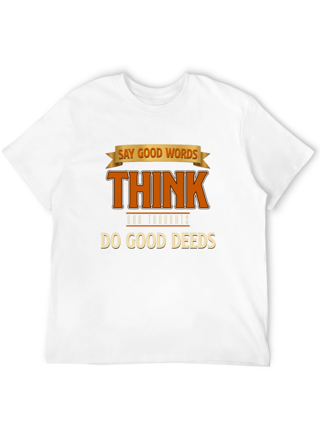 Inspirational Graphic T-Shirt: Good Words Thoughts Deeds