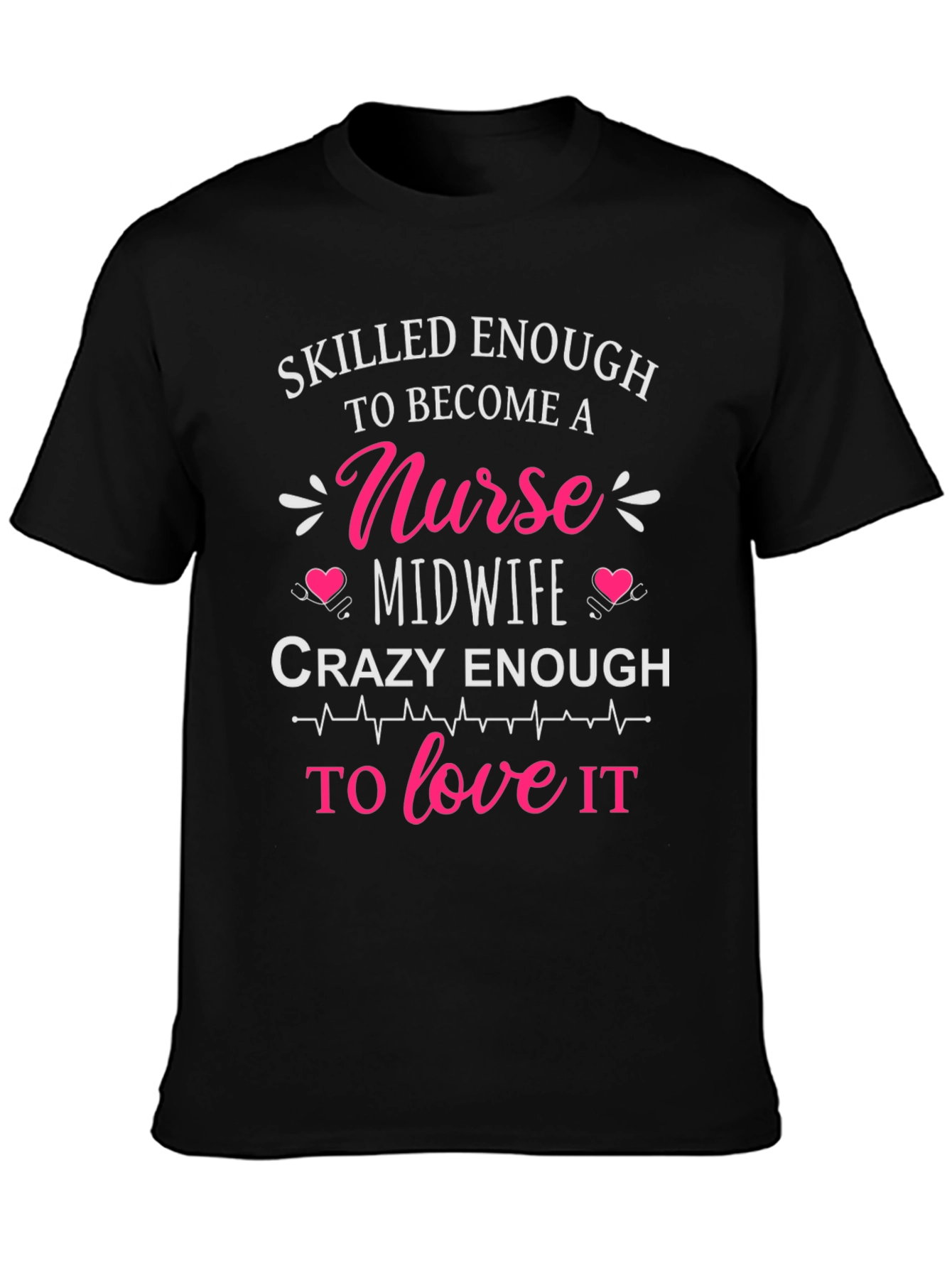 Skilled Nurse Midwife T-Shirt: Crazy Enough to Love It