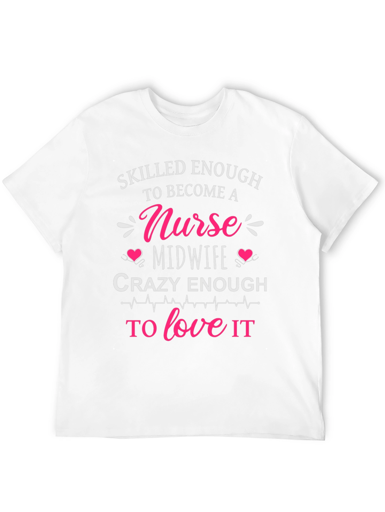 Skilled Nurse Midwife T-Shirt: Crazy Enough to Love It