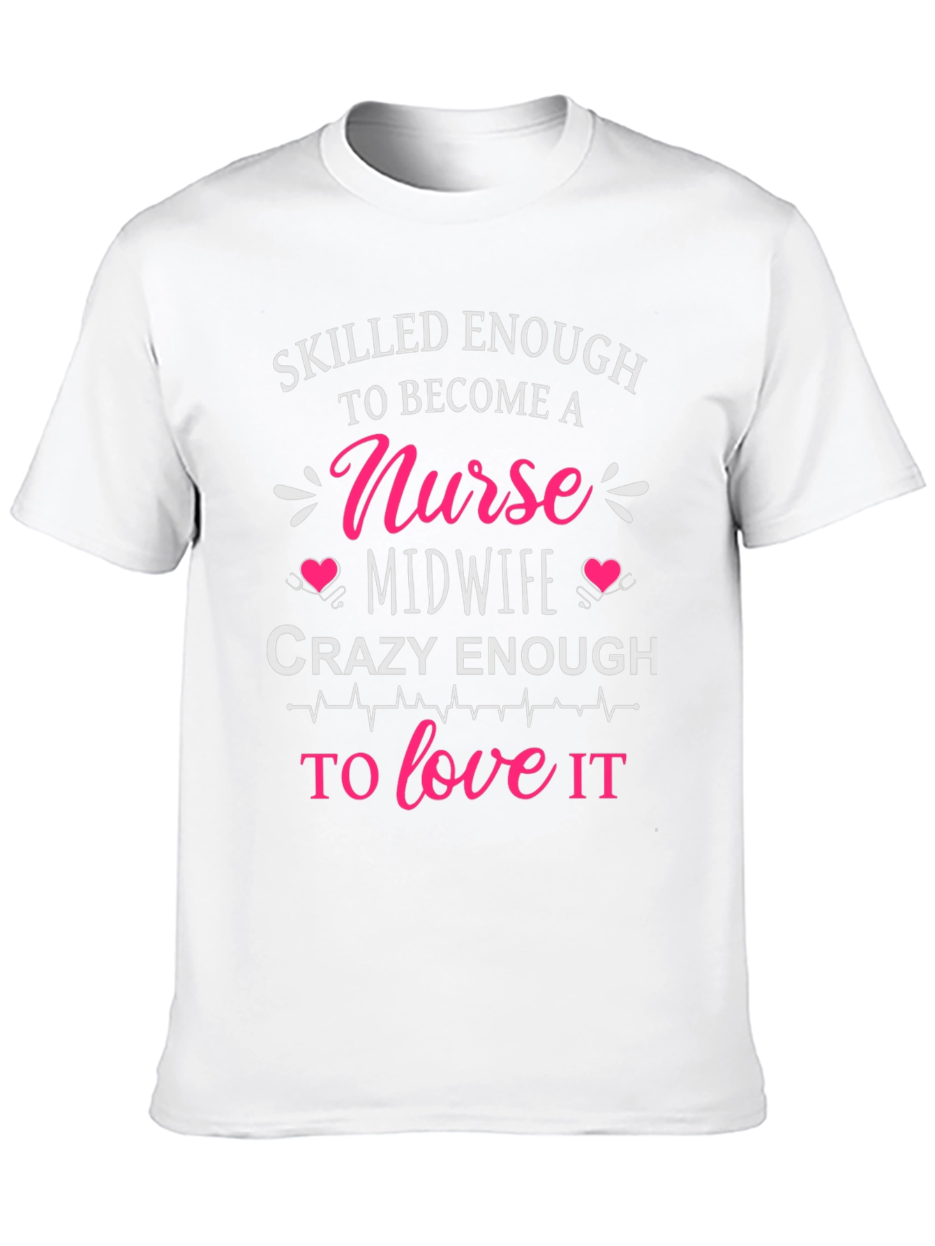 Skilled Nurse Midwife T-Shirt: Crazy Enough to Love It
