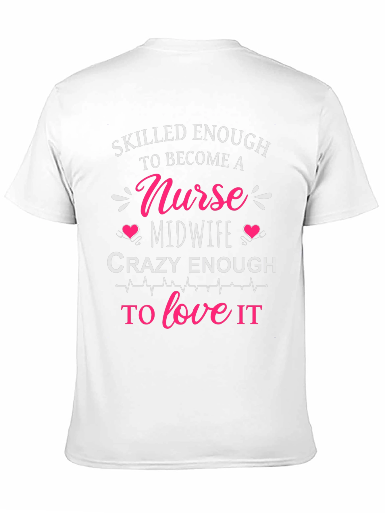 Skilled Nurse Midwife T-Shirt: Crazy Enough to Love It