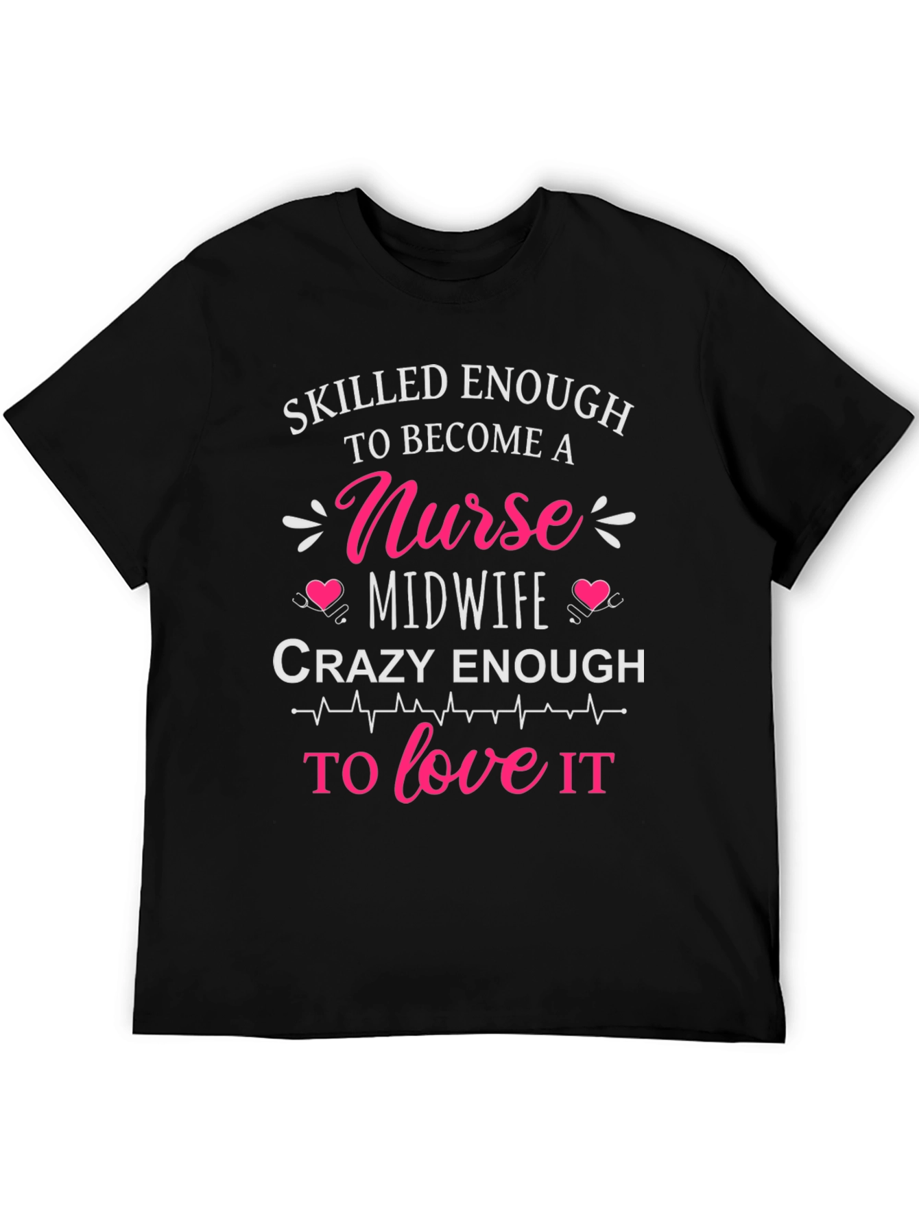 Skilled Nurse Midwife T-Shirt: Crazy Enough to Love It