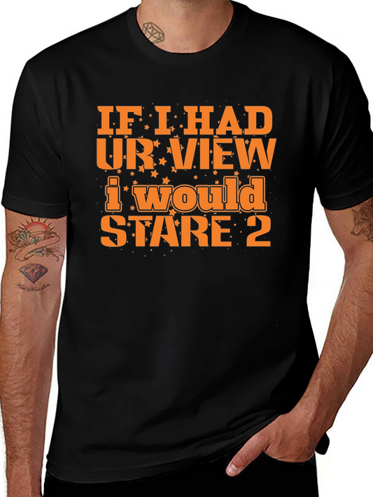 Funny Graphic Tee: If I Had Your View