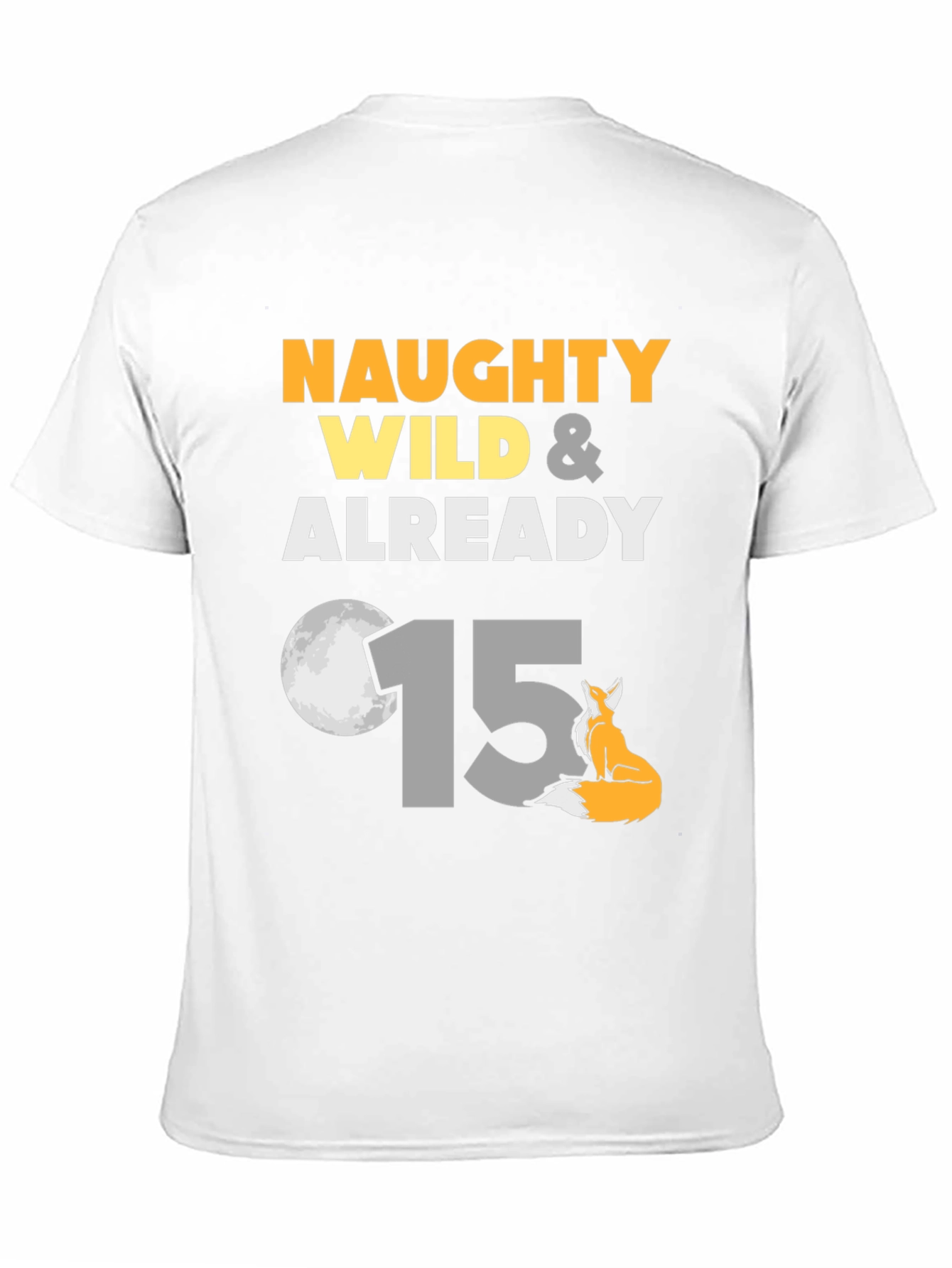Naughty Wild & Already 15 Birthday T-Shirt