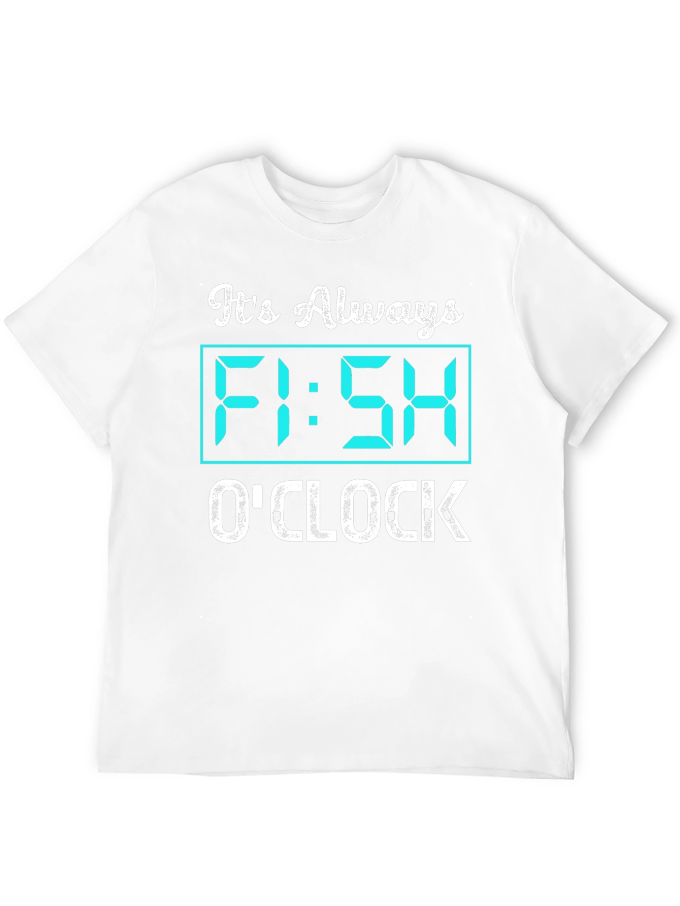 Its Always Fish OClock Graphic T-Shirt