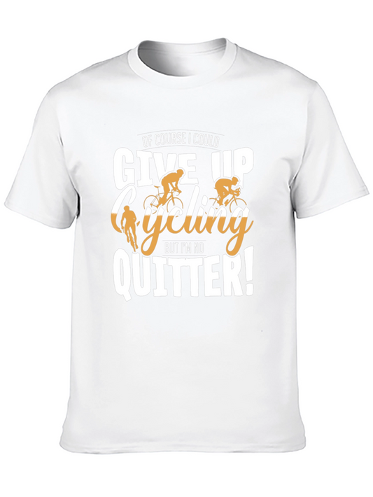 Cycling T-Shirt: Of Course I Could Give Up But Im No Quitter!