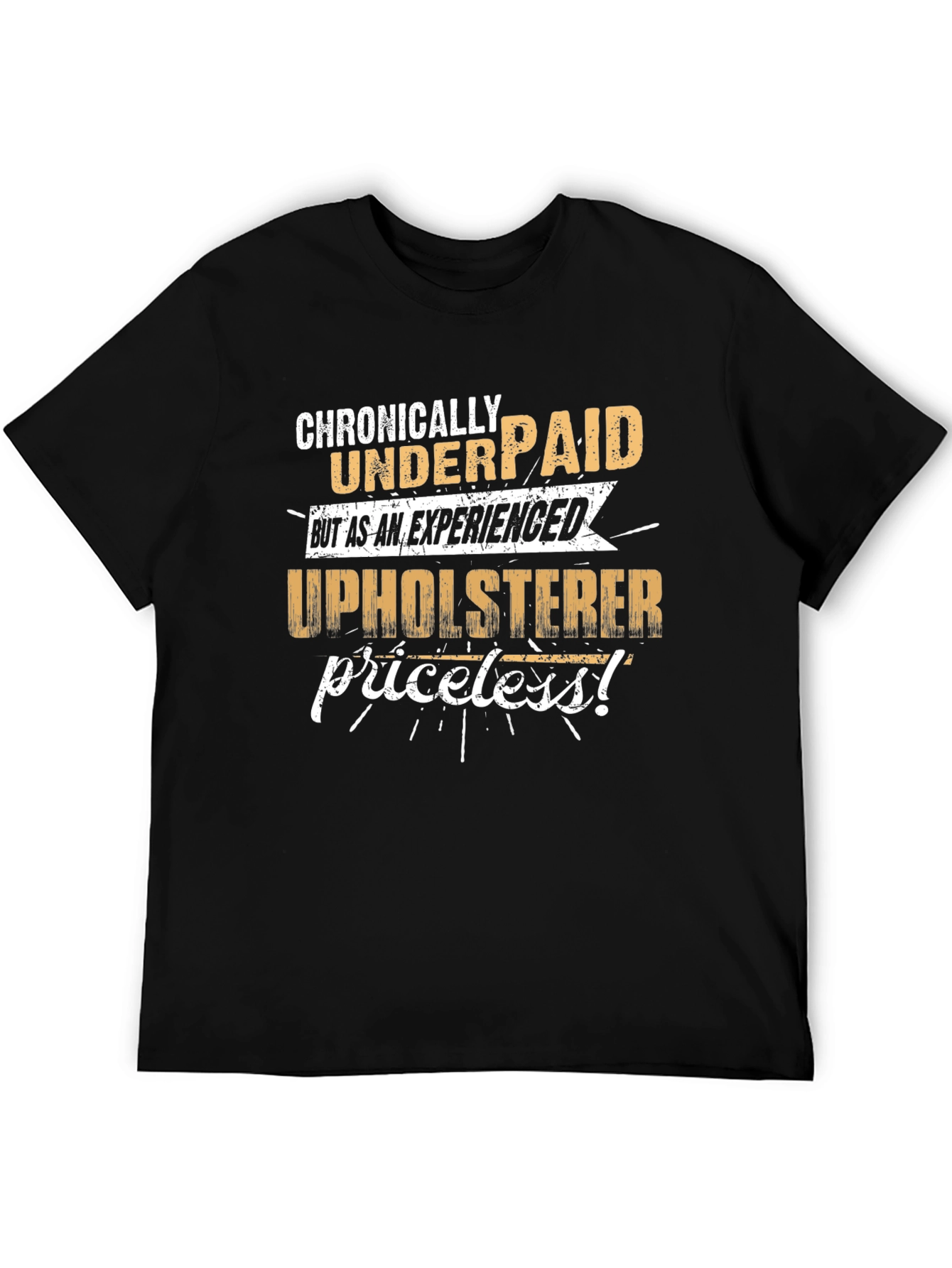 Chronically Underpaid Upholsterer Humor T-Shirt