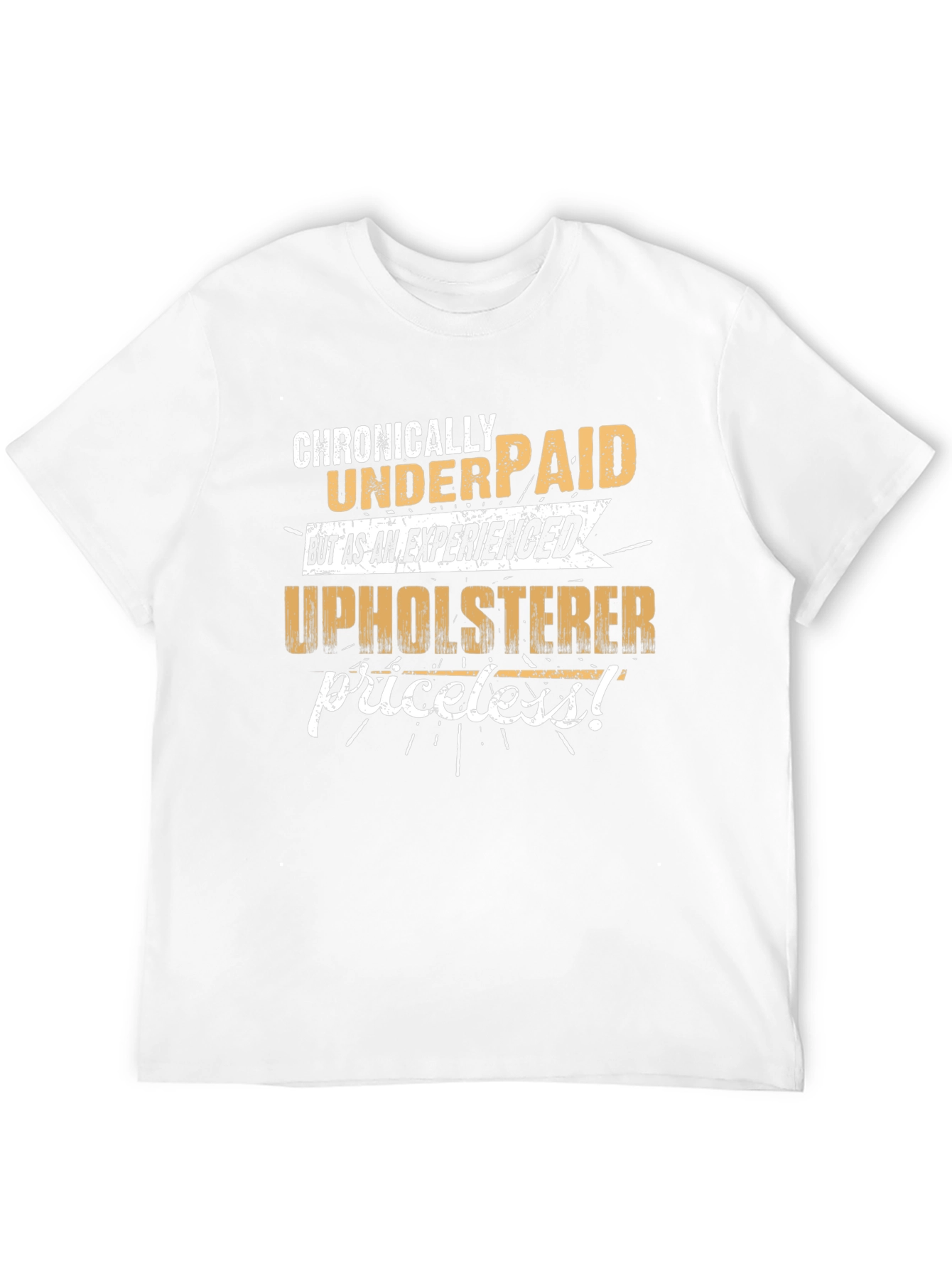 Chronically Underpaid Upholsterer Humor T-Shirt