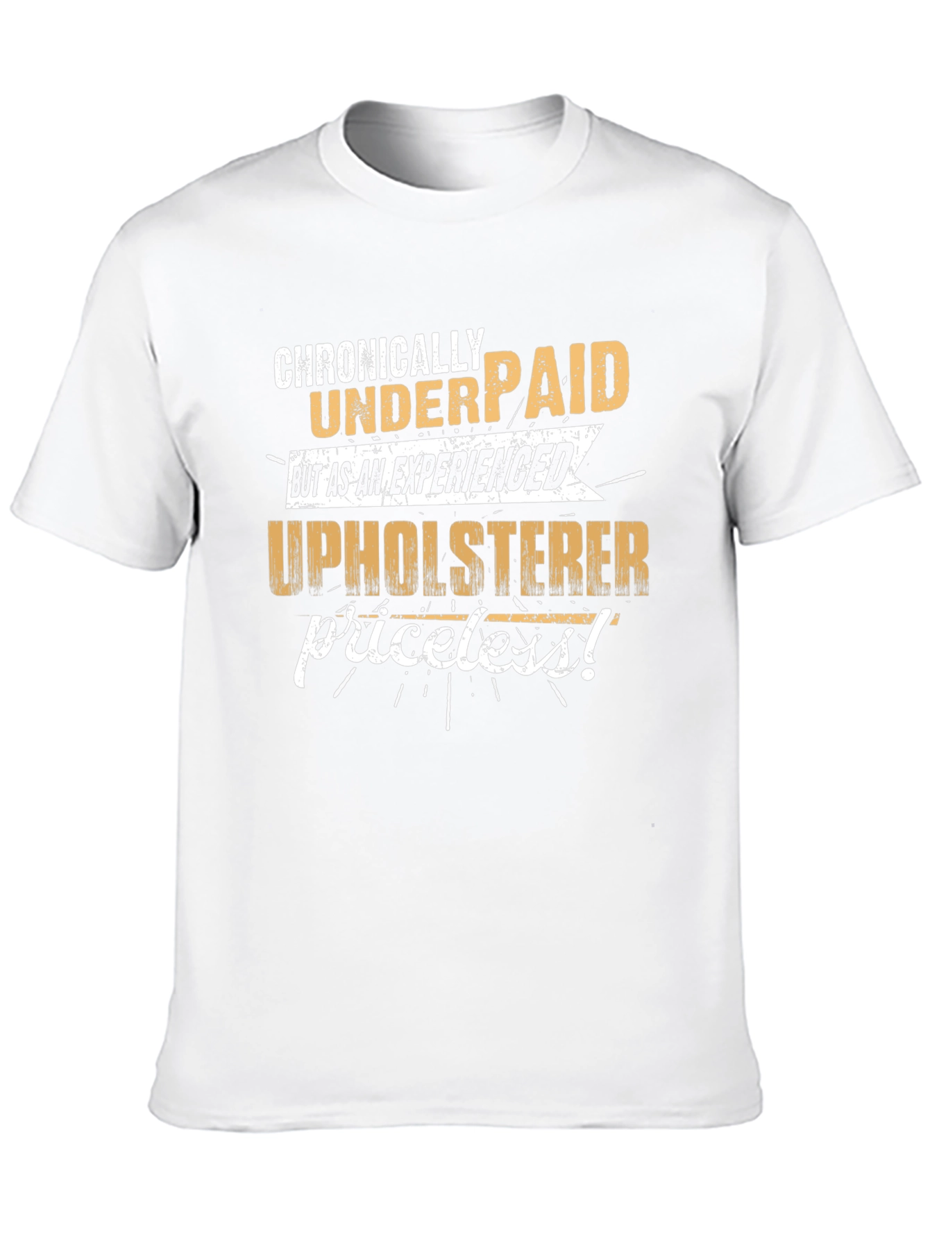 Chronically Underpaid Upholsterer Humor T-Shirt