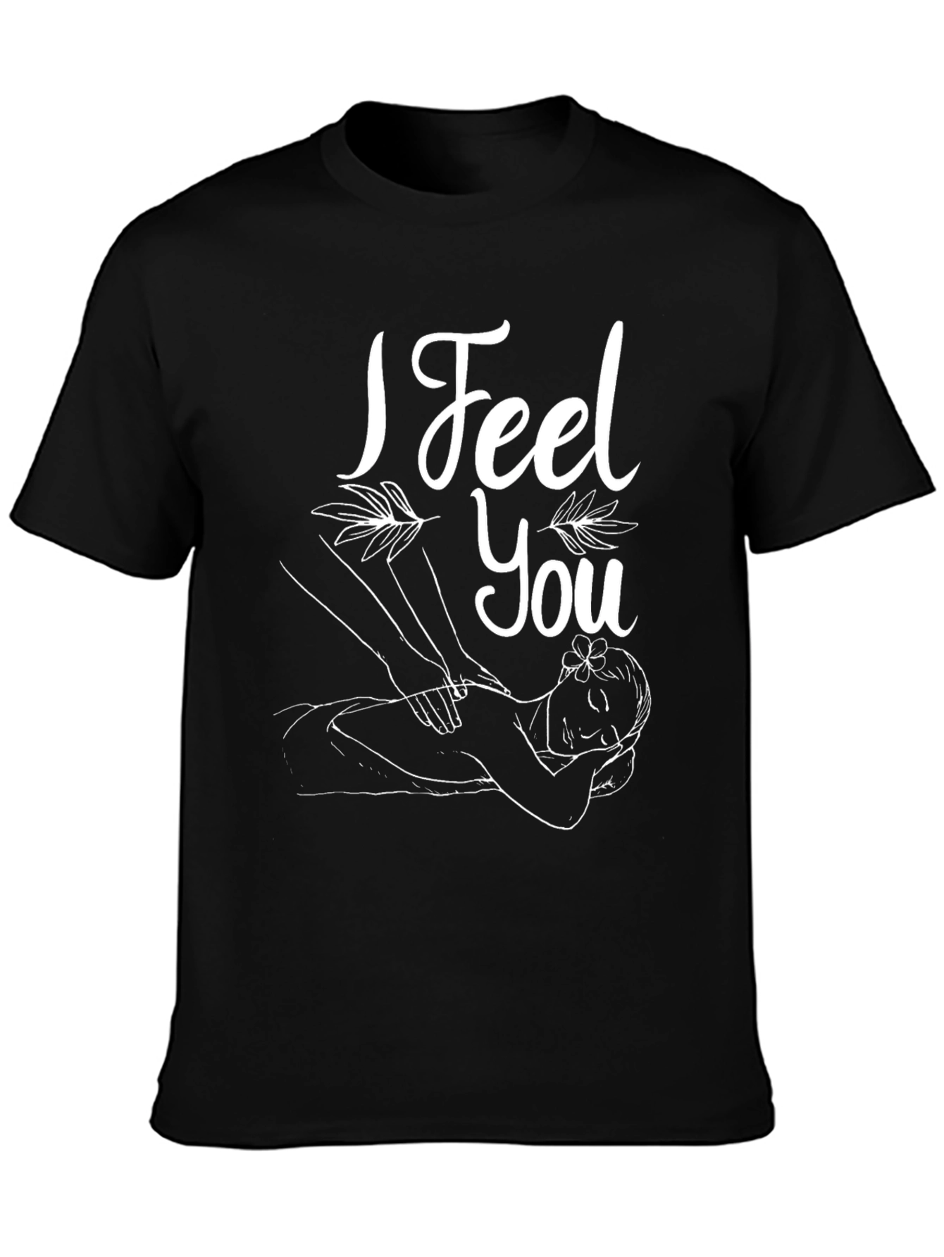I Feel You Massage T-Shirt - Relax & Unwind