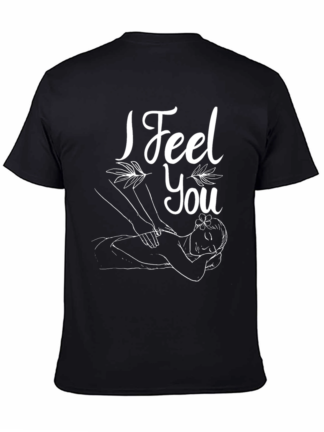 I Feel You Massage T-Shirt - Relax & Unwind