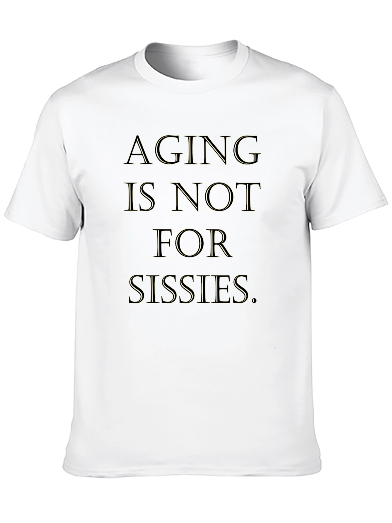Aging is Not For Sissies Graphic Tee