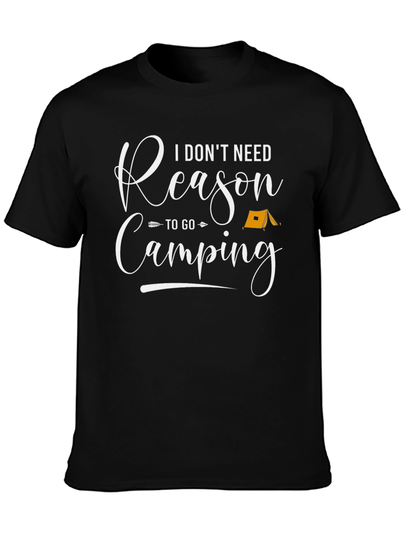 Camping T-Shirt - I Dont Need Reason