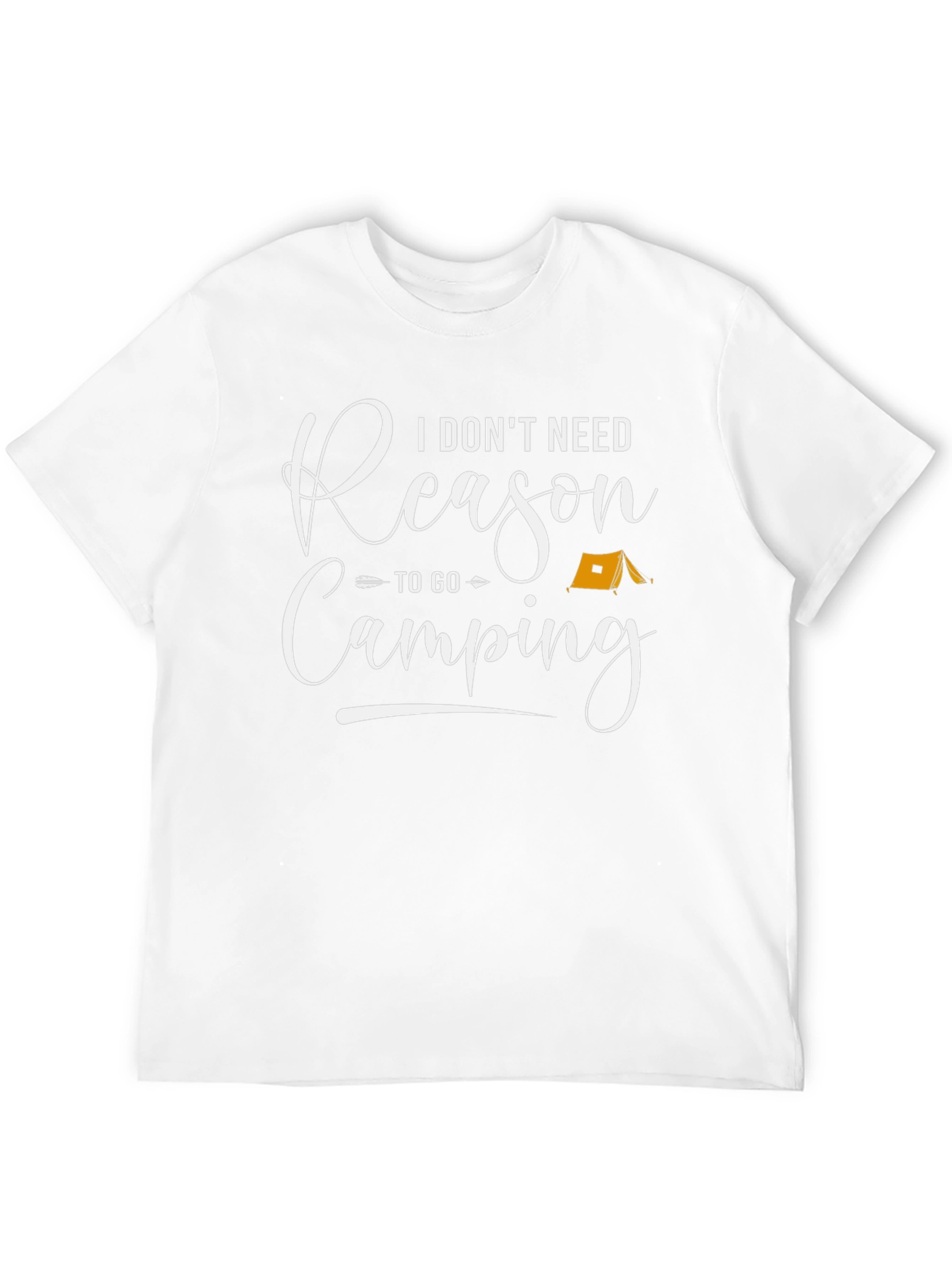 Camping T-Shirt - I Dont Need Reason