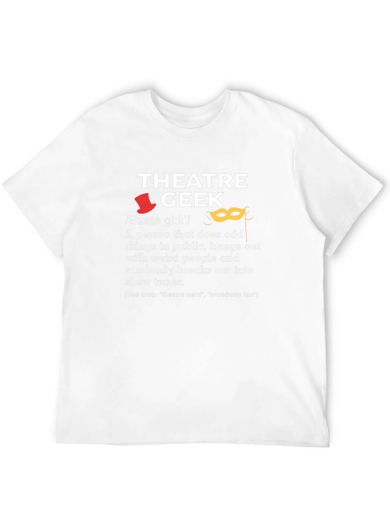 Theatre Geek T-Shirt - Funny Drama Lover Gift