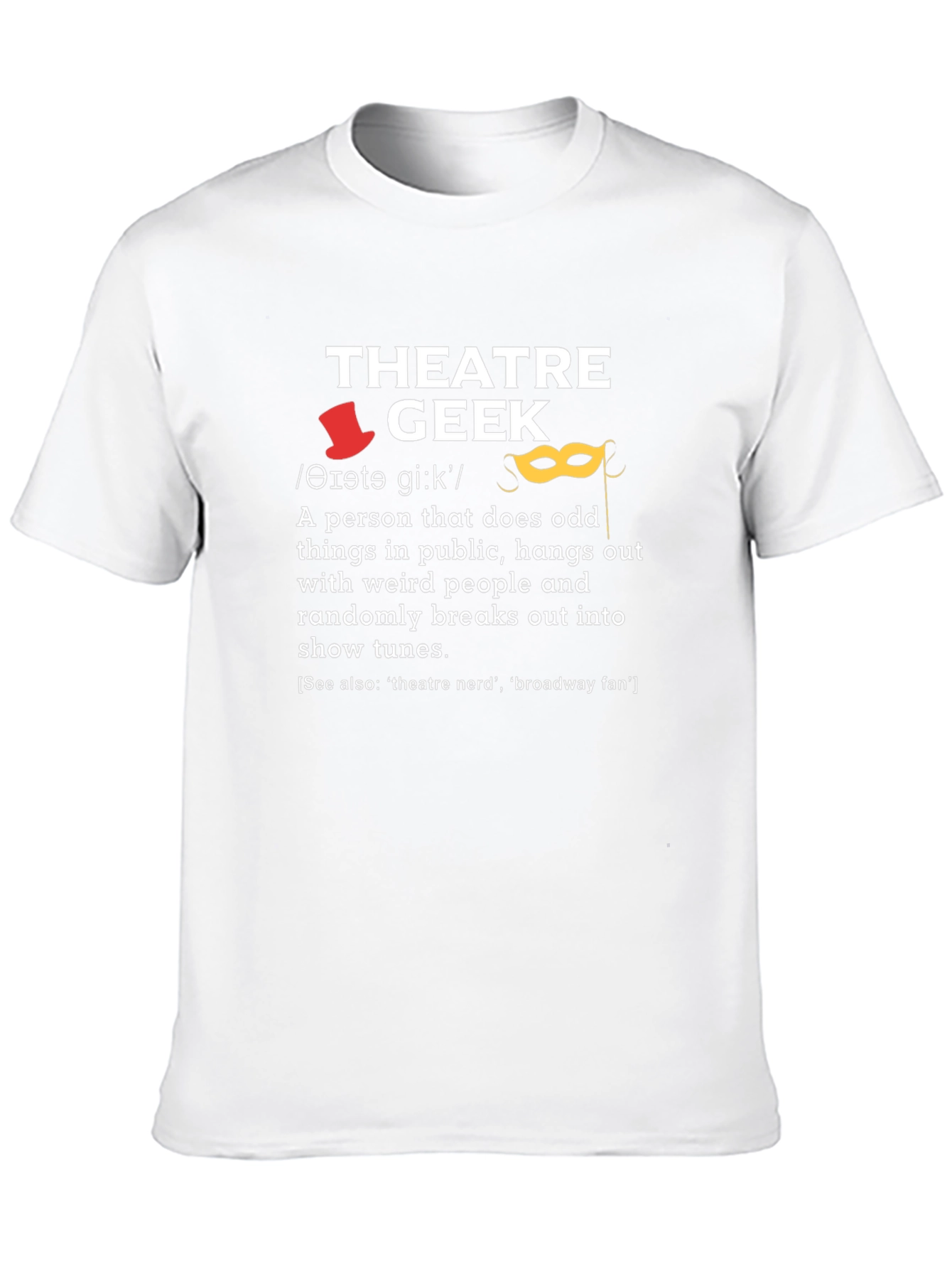 Theatre Geek T-Shirt - Funny Drama Lover Gift