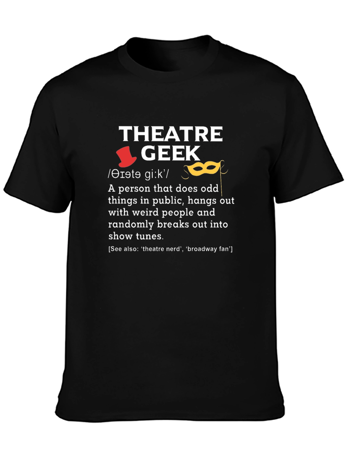 Theatre Geek T-Shirt - Funny Drama Lover Gift