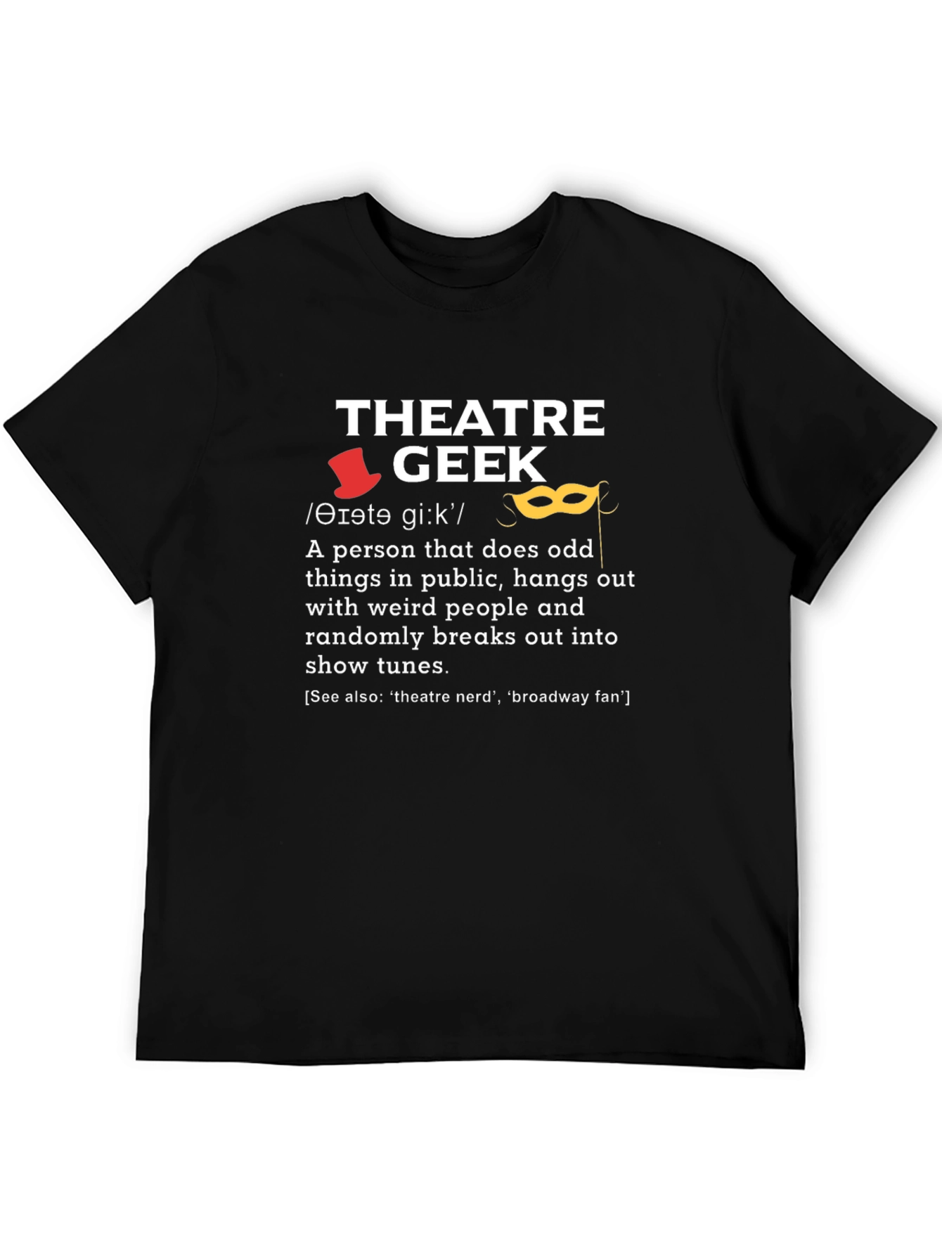 Theatre Geek T-Shirt - Funny Drama Lover Gift