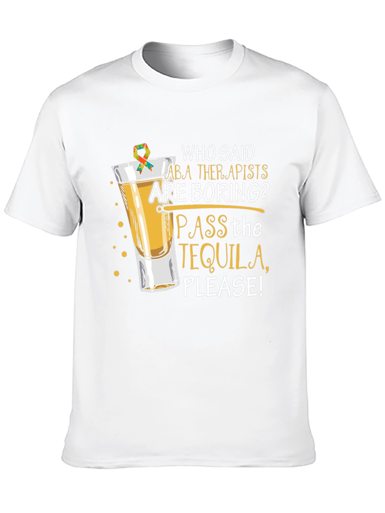 ABA Therapist Tequila T-Shirt: Pass the Tequila