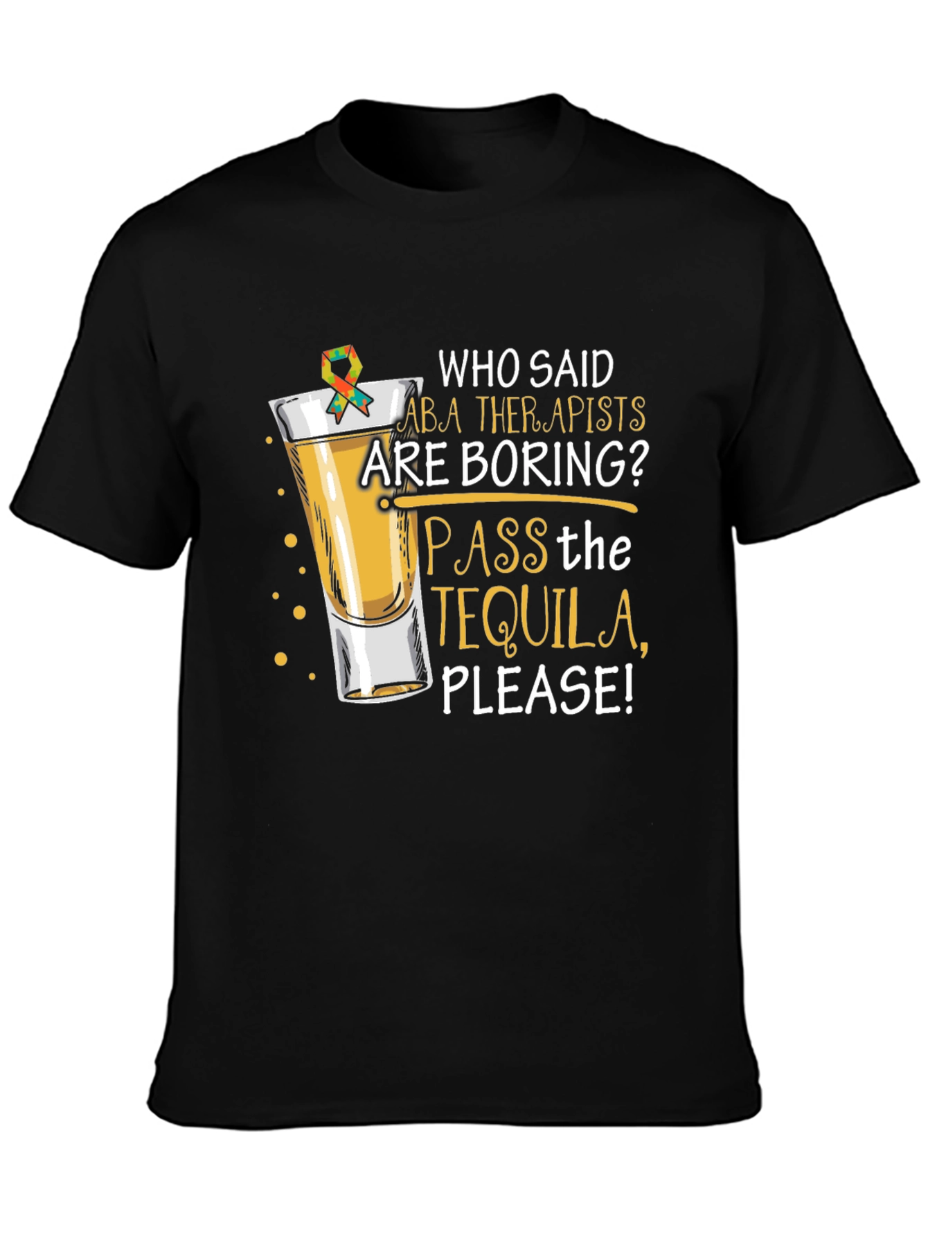 ABA Therapist Tequila T-Shirt: Pass the Tequila