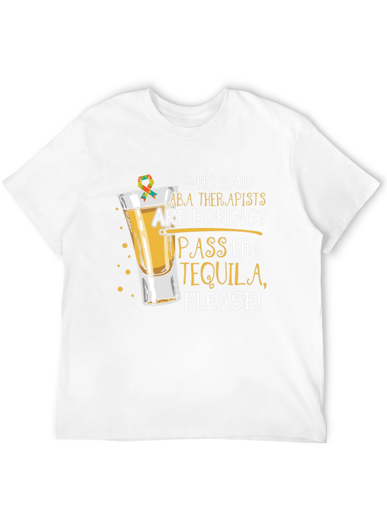 ABA Therapist Tequila T-Shirt: Pass the Tequila