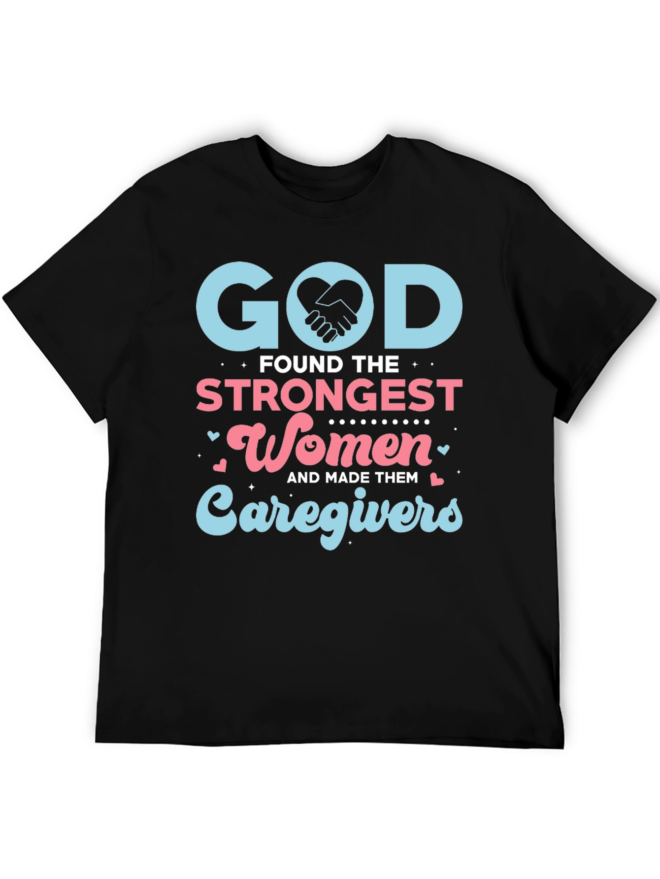 God Found The Strongest Women Caregivers T-Shirt