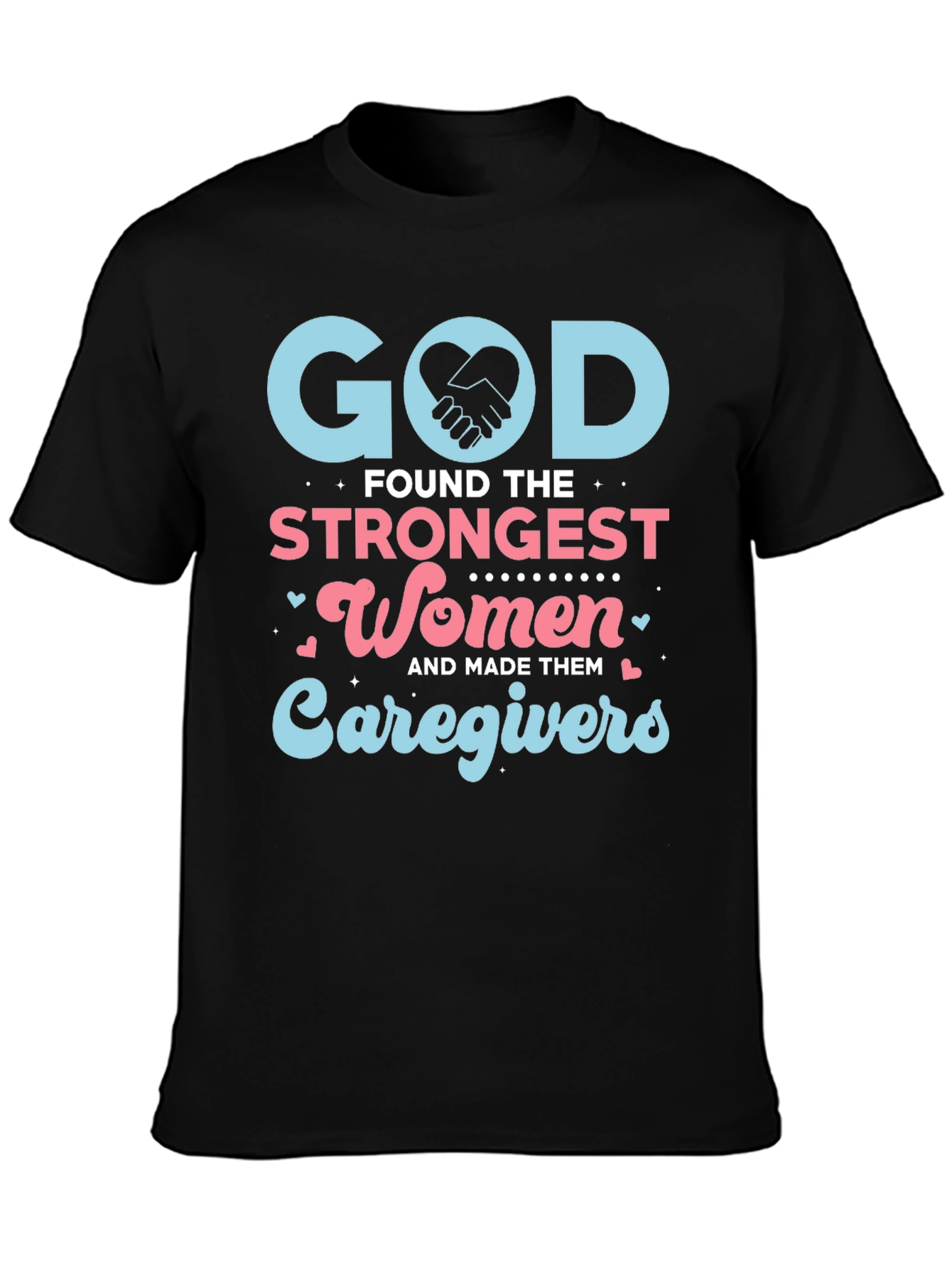 God Found The Strongest Women Caregivers T-Shirt