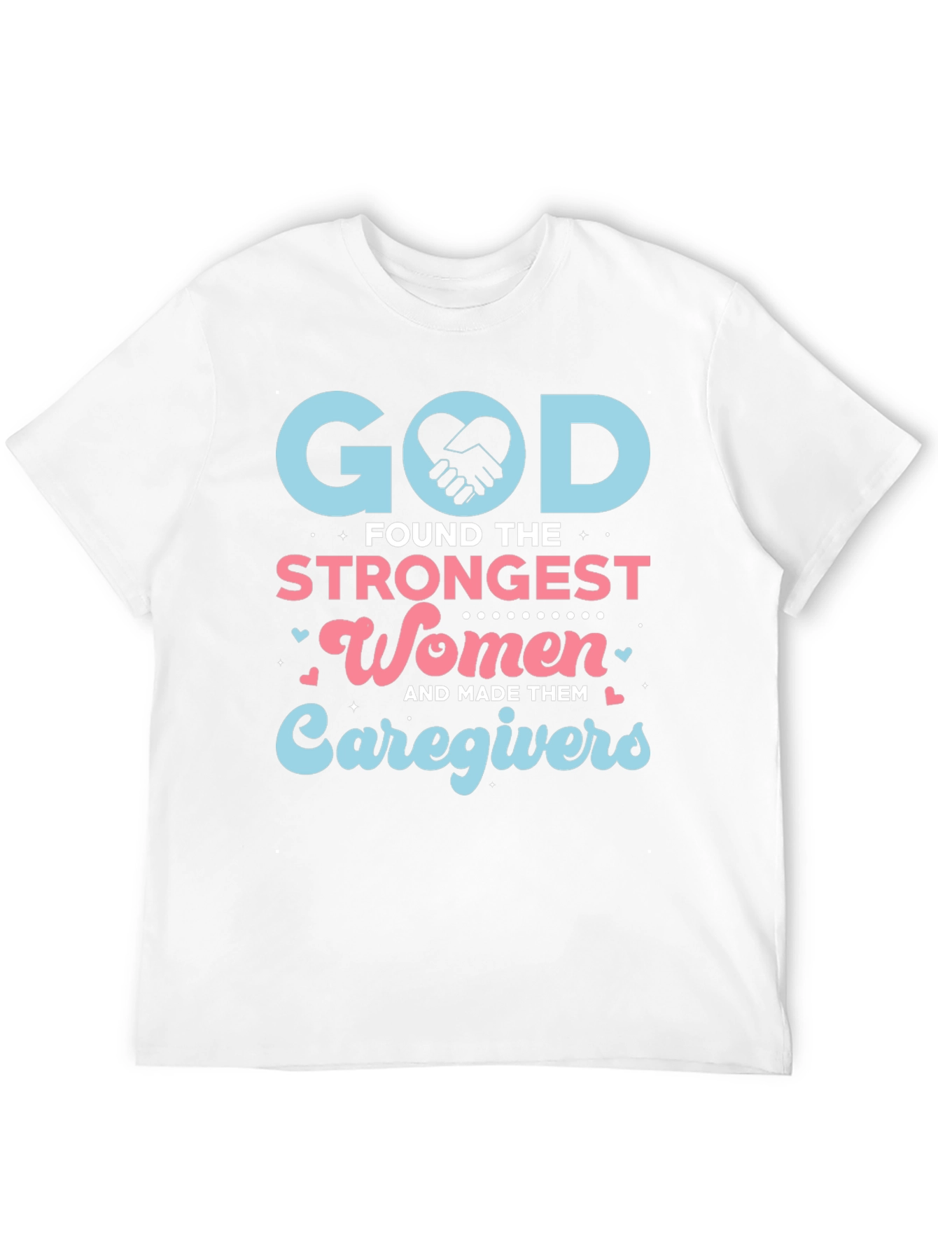 God Found The Strongest Women Caregivers T-Shirt