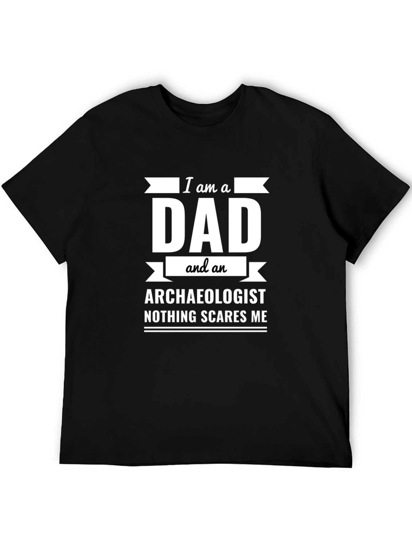 Dad Archaeologist T-Shirt - Nothing Scares Me