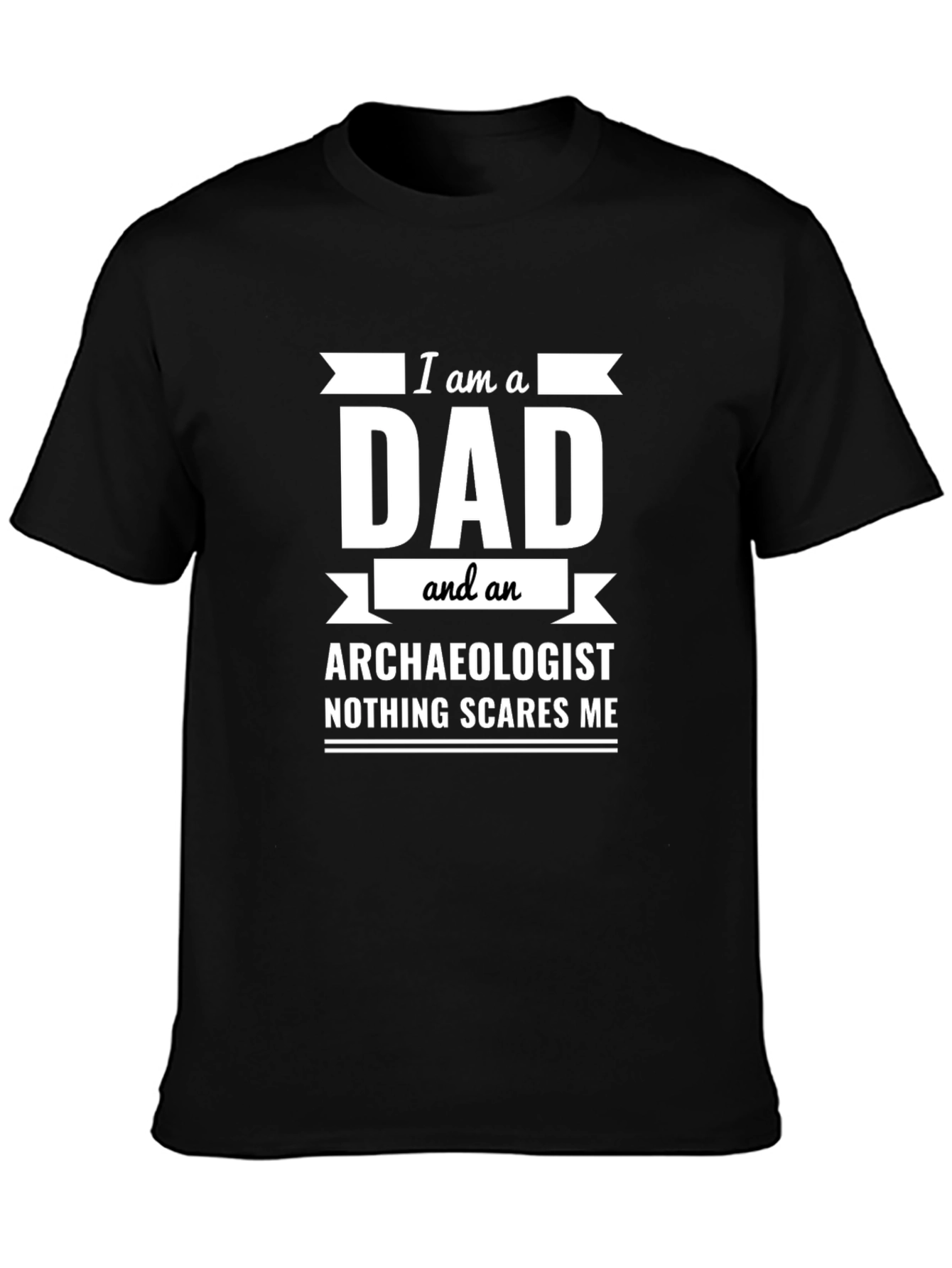 Dad Archaeologist T-Shirt - Nothing Scares Me