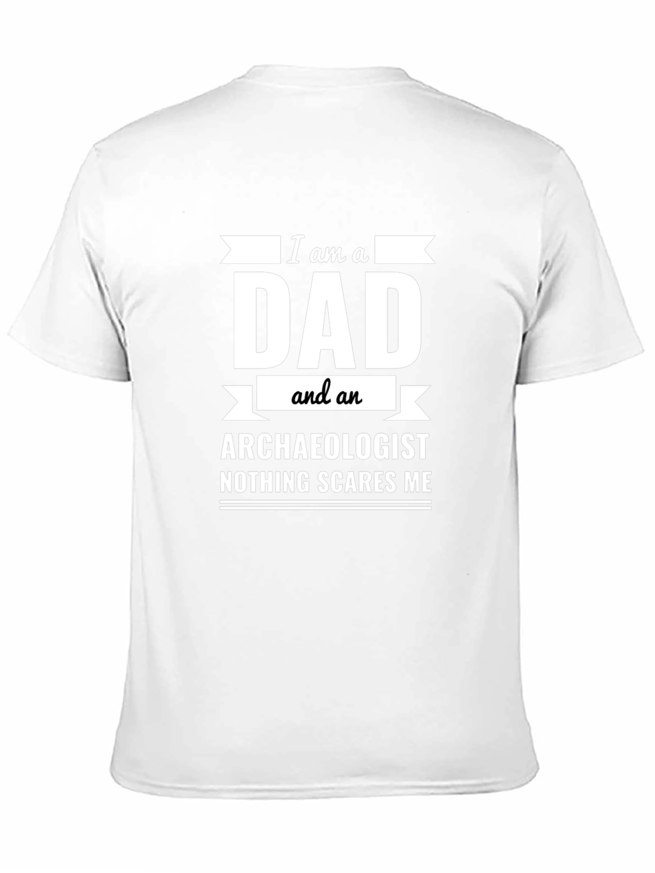 Dad Archaeologist T-Shirt - Nothing Scares Me