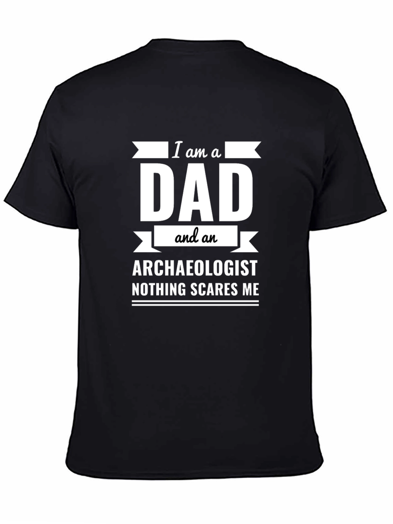 Dad Archaeologist T-Shirt - Nothing Scares Me