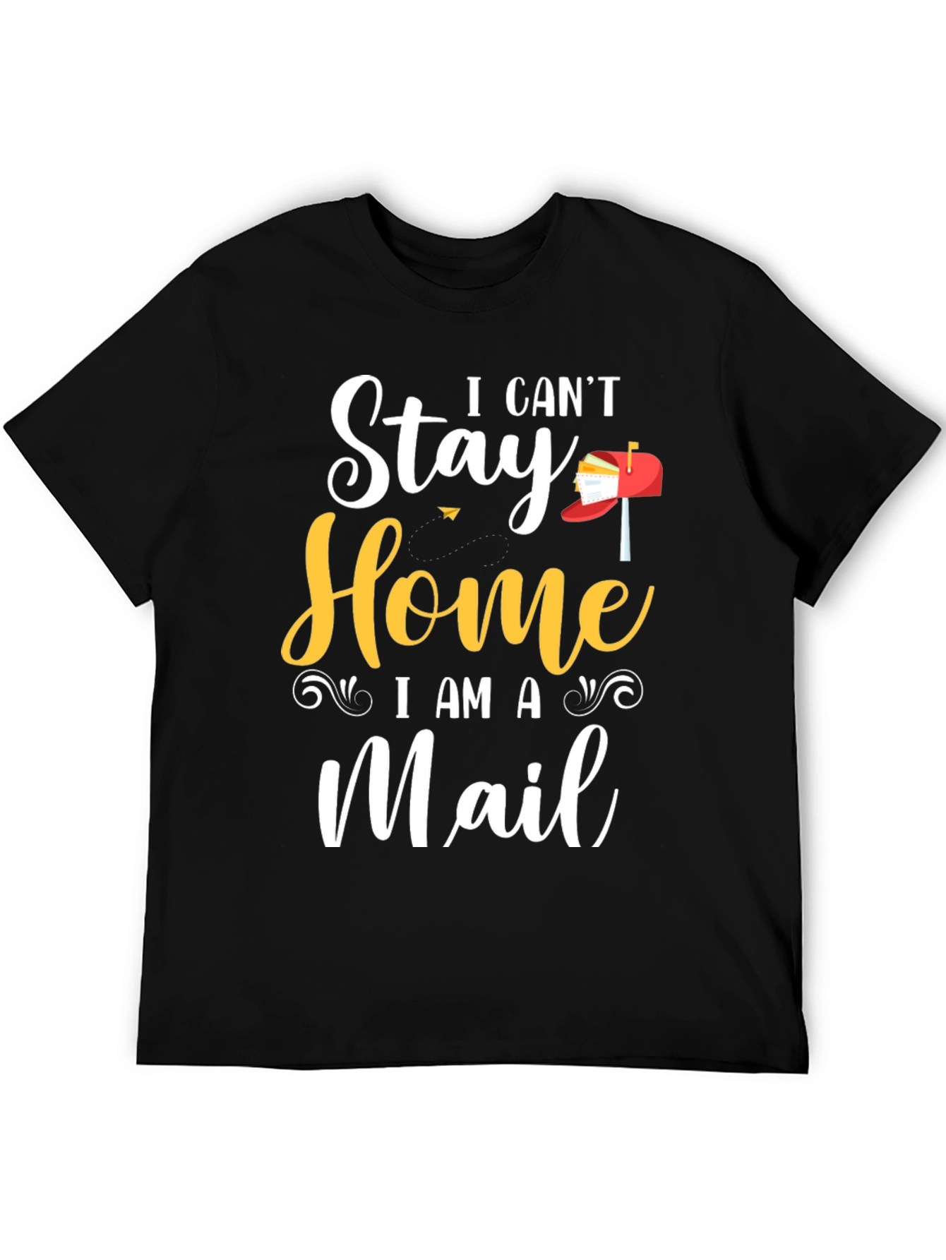 I Cant Stay Home I Am A Mail T-Shirt