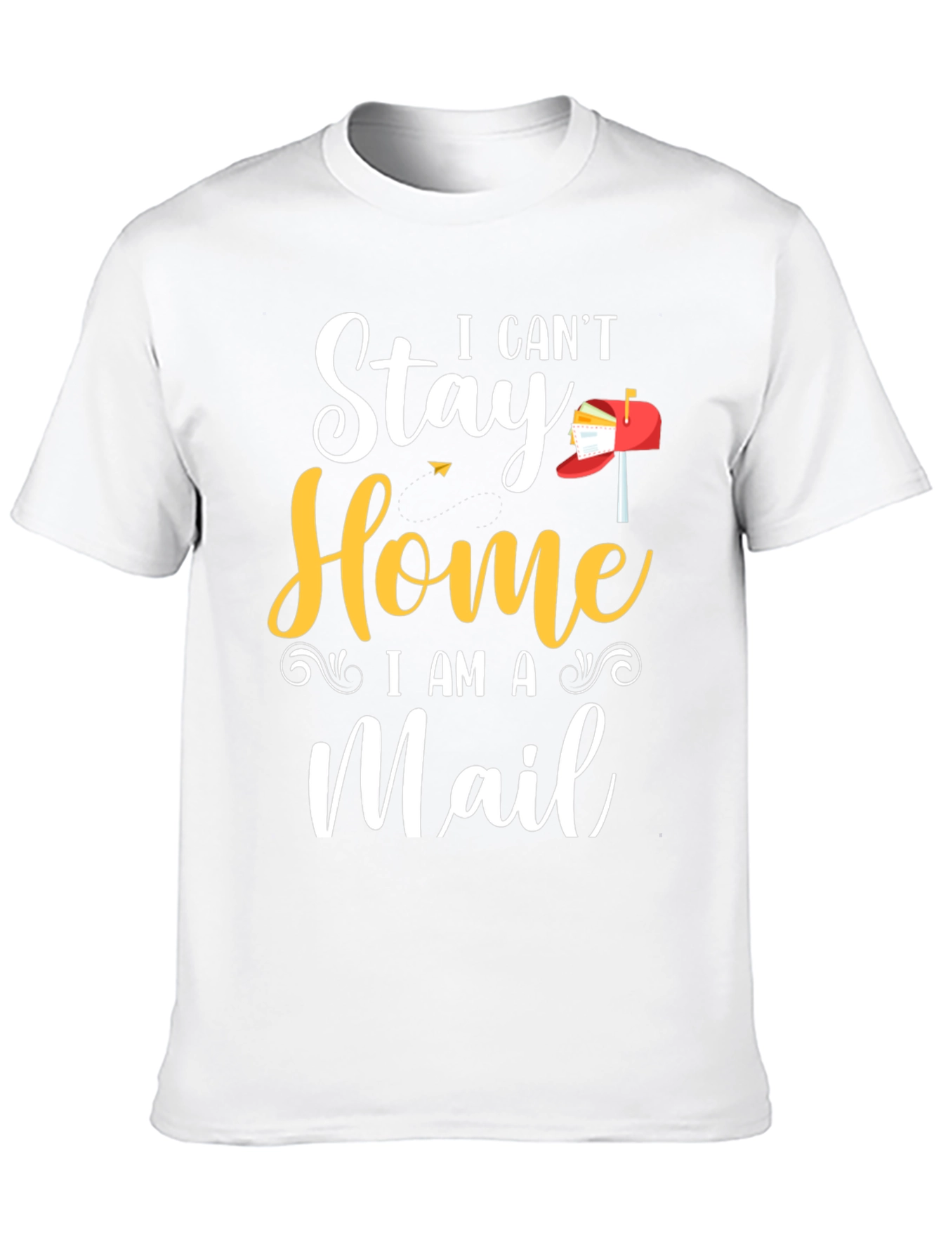 I Cant Stay Home I Am A Mail T-Shirt