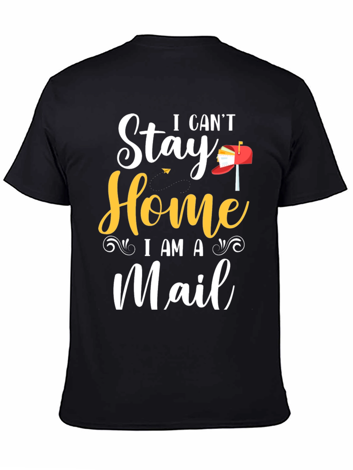 I Cant Stay Home I Am A Mail T-Shirt