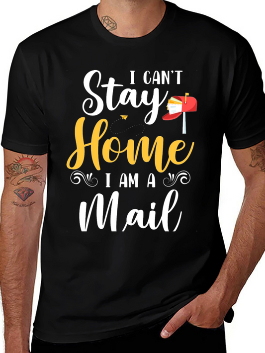 I Cant Stay Home I Am A Mail T-Shirt