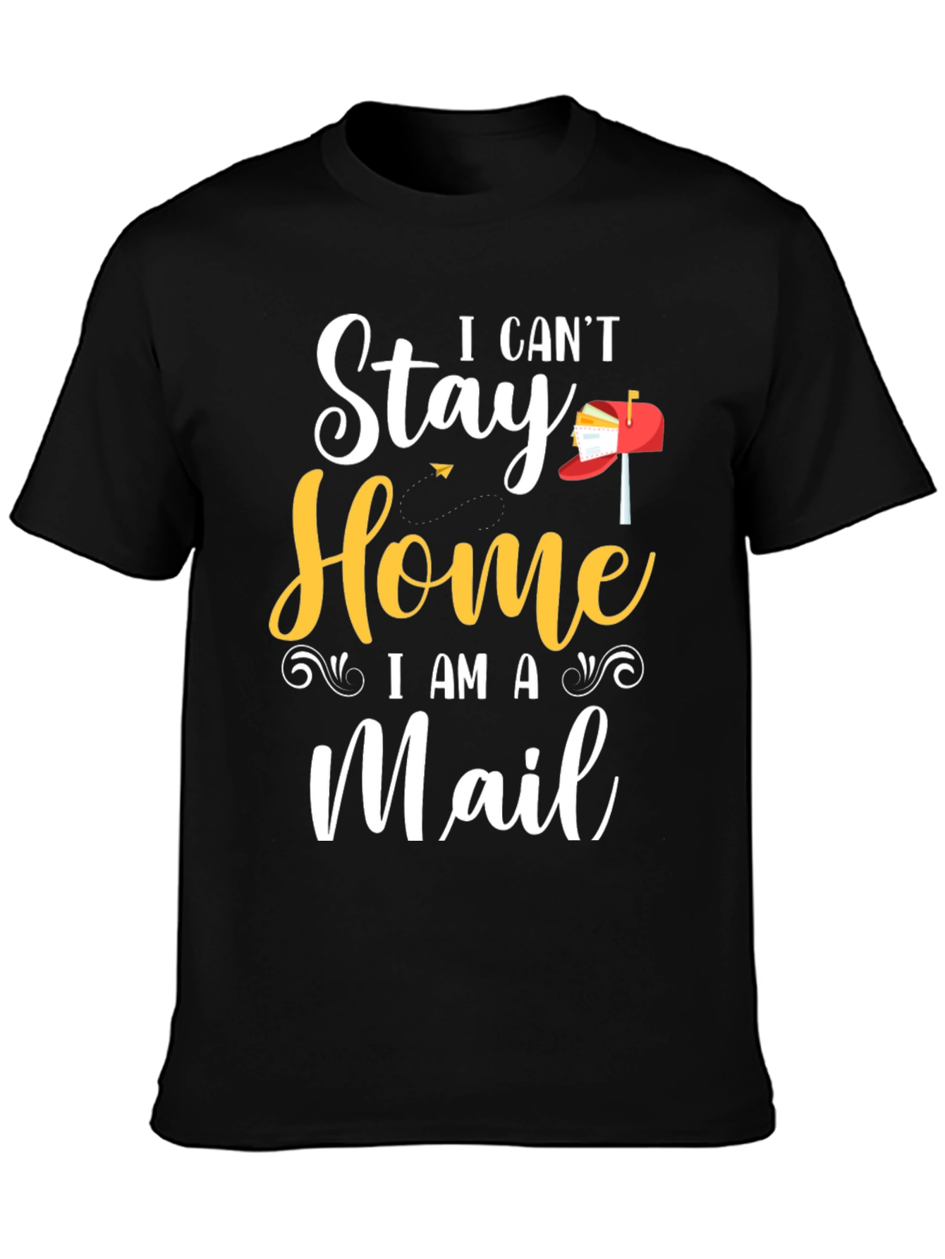 I Cant Stay Home I Am A Mail T-Shirt