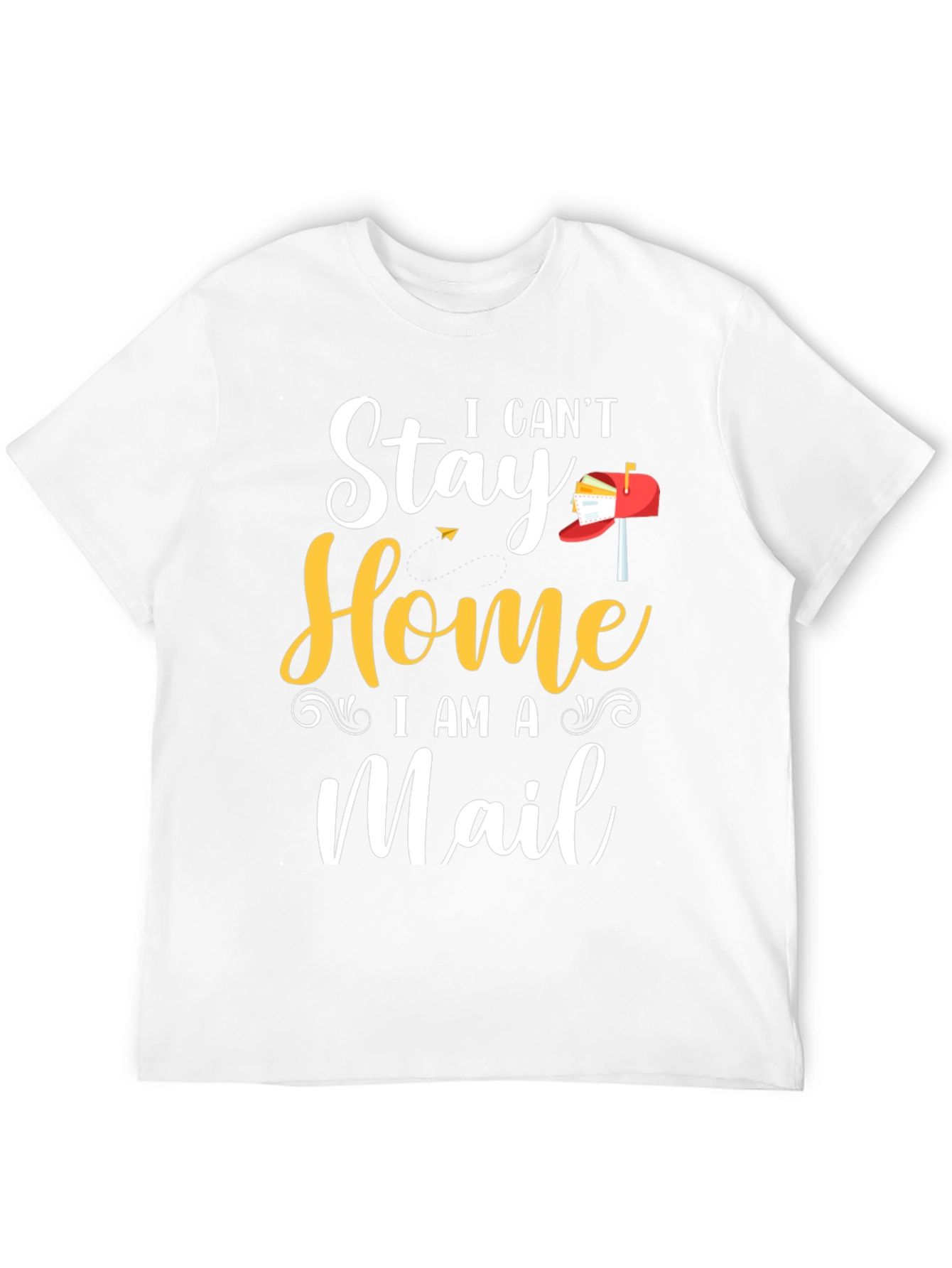 I Cant Stay Home I Am A Mail T-Shirt
