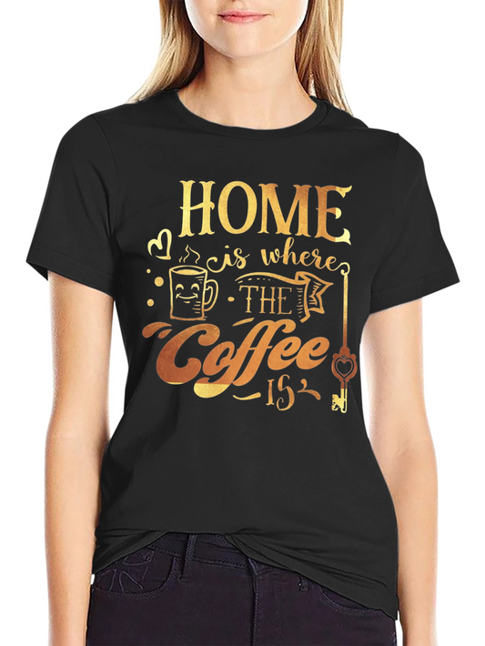 Home is Where the Coffee Is T-Shirt