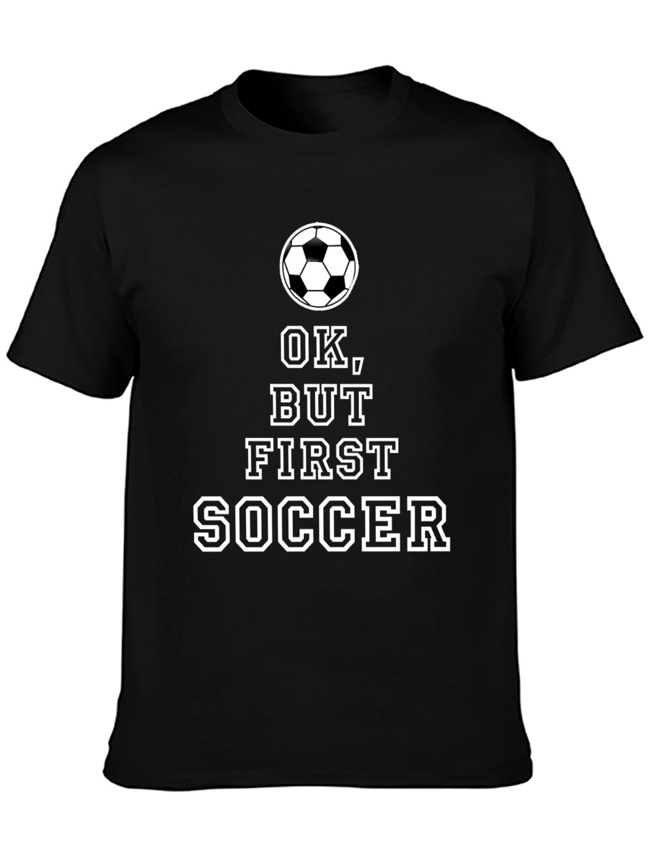 Ok But First Soccer Black T-Shirt